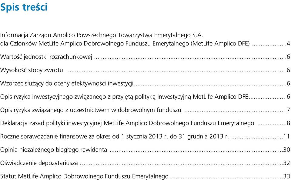 ..6 Opis ryzyka inwestycyjnego związanego z przyjętą polityką inwestycyjną MetLife Amplico DFE... 6 Opis ryzyka związanego z uczestnictwem w dobrowolnym funduszu.
