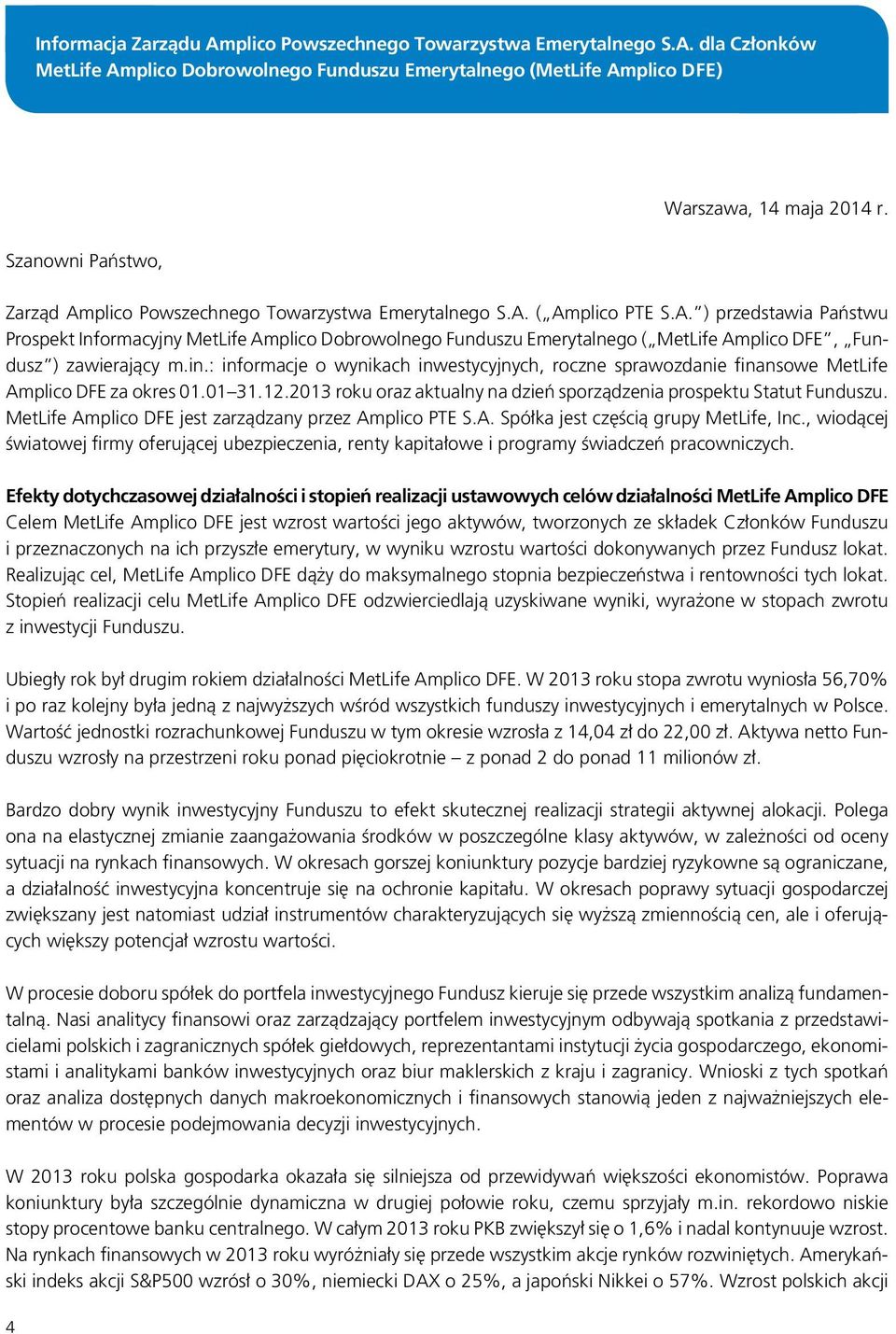 in.: informacje o wynikach inwestycyjnych, roczne sprawozdanie finansowe MetLife Amplico DFE za okres 01.01 31.12.2013 roku oraz aktualny na dzień sporządzenia prospektu Statut Funduszu.