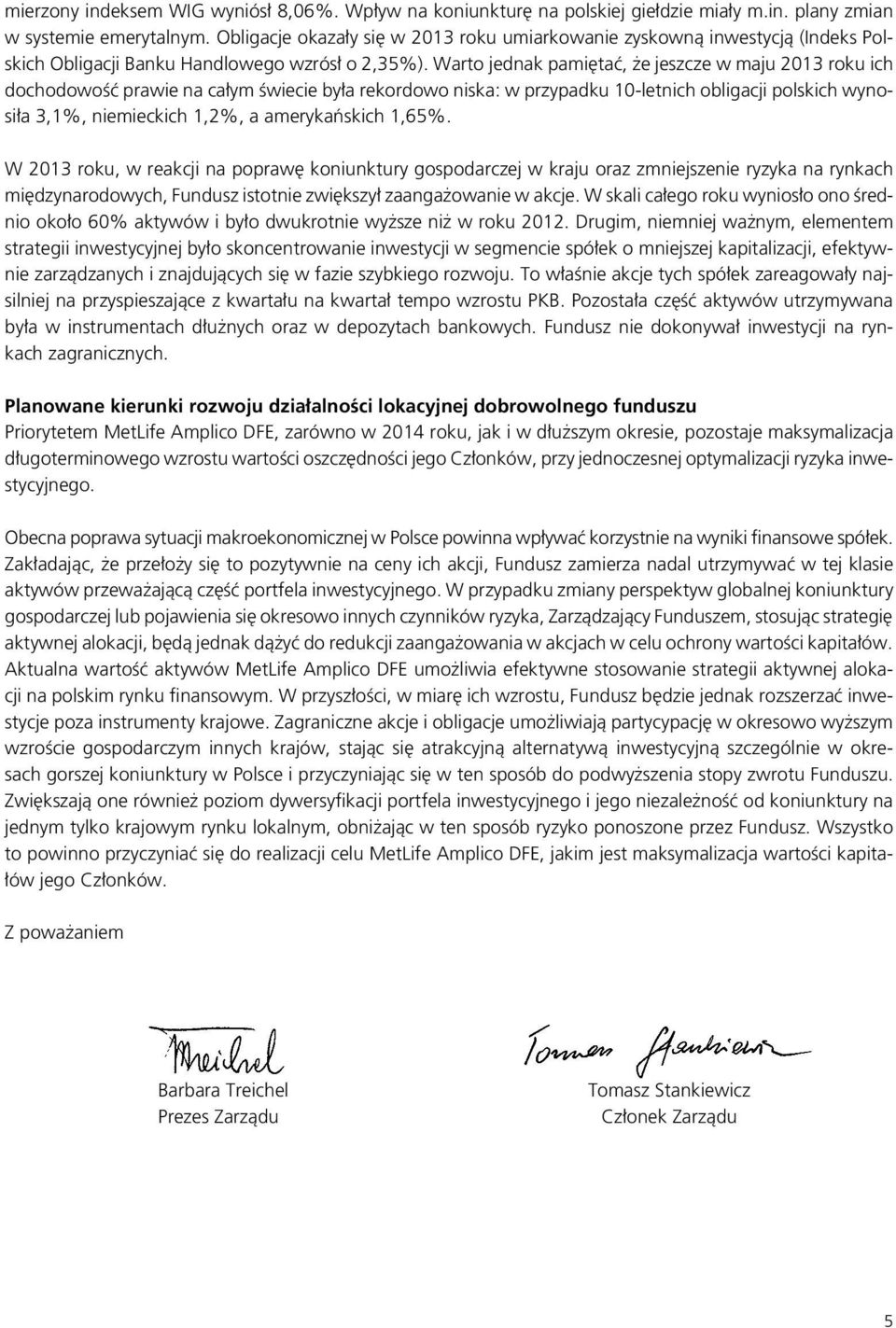 Warto jednak pamiętać, że jeszcze w maju 2013 roku ich dochodowość prawie na całym świecie była rekordowo niska: w przypadku 10-letnich obligacji polskich wynosiła 3,1%, niemieckich 1,2%, a