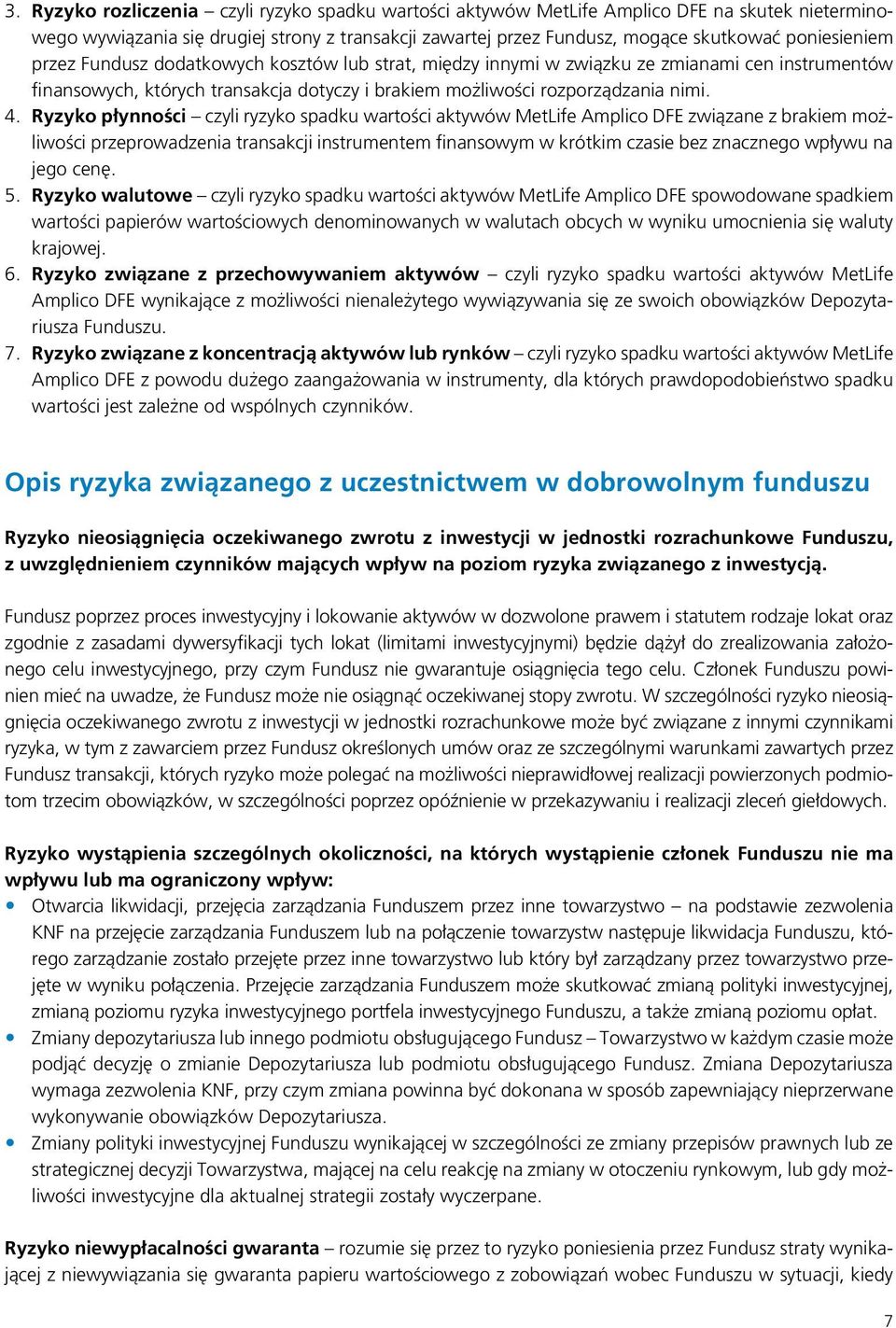 Ryzyko płynności czyli ryzyko spadku wartości aktywów MetLife Amplico DFE związane z brakiem możliwości przeprowadzenia transakcji instrumentem finansowym w krótkim czasie bez znacznego wpływu na