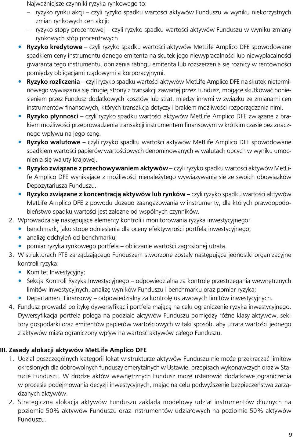Ryzyko kredytowe czyli ryzyko spadku wartości aktywów MetLife Amplico DFE spowodowane spadkiem ceny instrumentu danego emitenta na skutek jego niewypłacalności lub niewypłacalności gwaranta tego