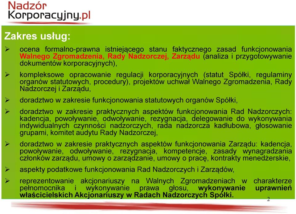 funkcjonowania statutowych organów Spółki, doradztwo w zakresie praktycznych aspektów funkcjonowania Rad Nadzorczych: kadencja, powoływanie, odwoływanie, rezygnacja, delegowanie do wykonywania