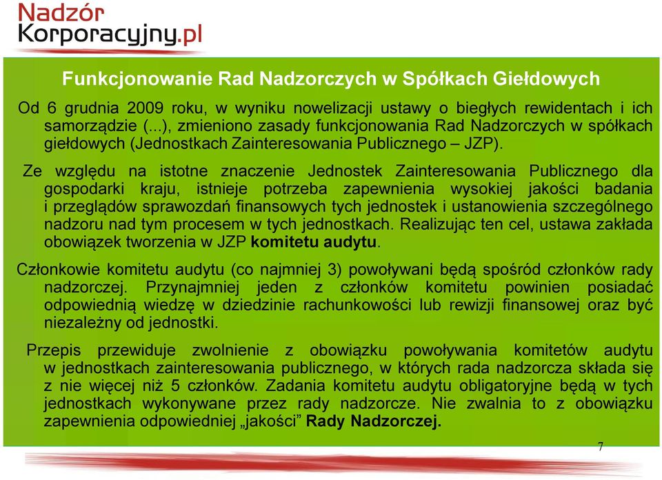 Ze względu na istotne znaczenie Jednostek Zainteresowania Publicznego dla gospodarki kraju, istnieje potrzeba zapewnienia wysokiej jakości badania i przeglądów sprawozdań finansowych tych jednostek i