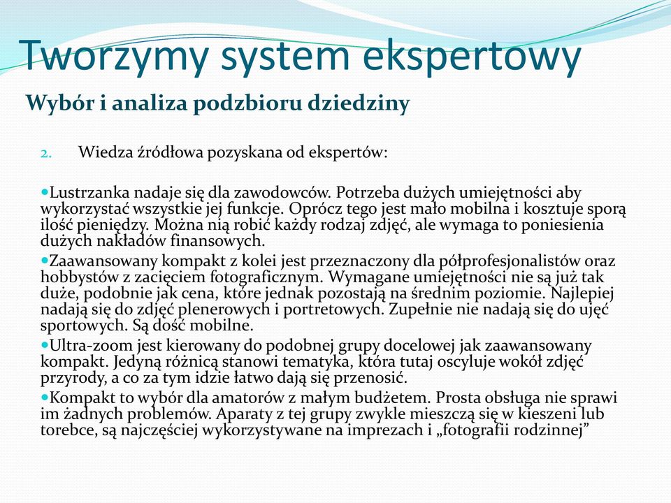 Można nią robić każdy rodzaj zdjęć, ale wymaga to poniesienia dużych nakładów finansowych.