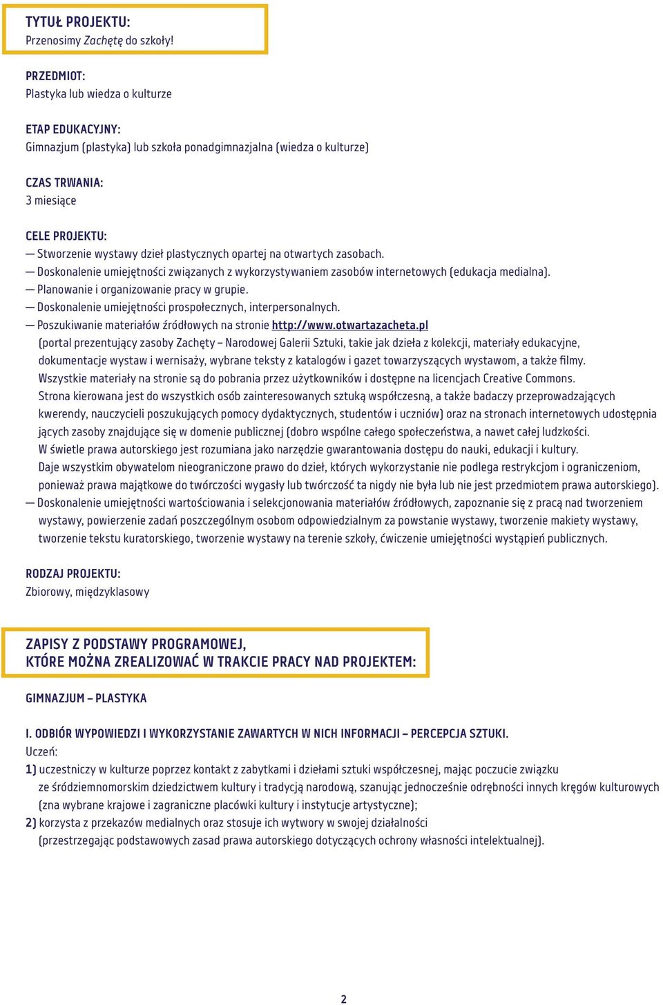 plastycznych opartej na otwartych zasobach. Doskonalenie umiejętności związanych z wykorzystywaniem zasobów internetowych (edukacja medialna). Planowanie i organizowanie pracy w grupie.
