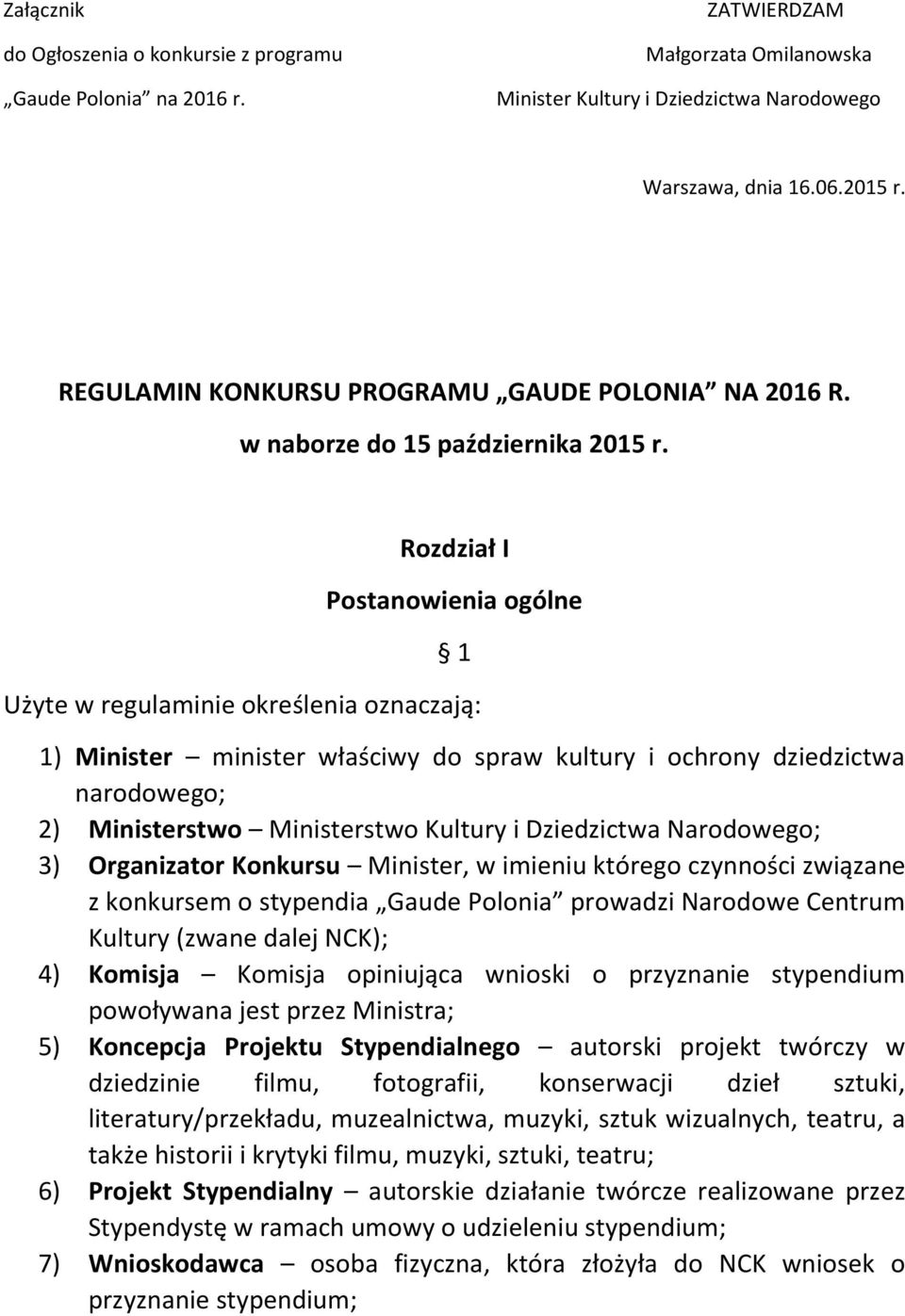 Rozdział I Postanowienia ogólne 1 Użyte w regulaminie określenia oznaczają: 1) Minister minister właściwy do spraw kultury i ochrony dziedzictwa narodowego; 2) Ministerstwo Ministerstwo Kultury i