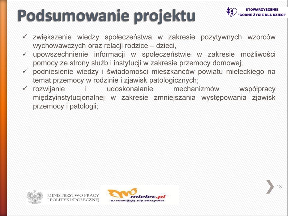 podniesienie wiedzy i świadomości mieszkańców powiatu mieleckiego na temat przemocy w rodzinie i zjawisk patologicznych;