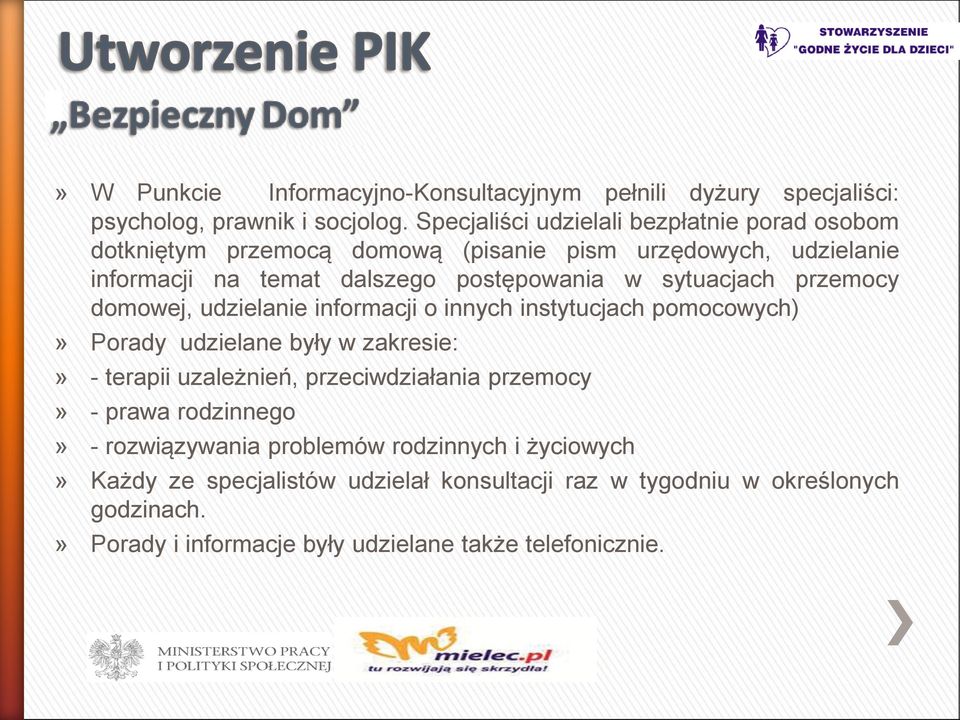 sytuacjach przemocy domowej, udzielanie informacji o innych instytucjach pomocowych)» Porady udzielane były w zakresie:» - terapii uzależnień,