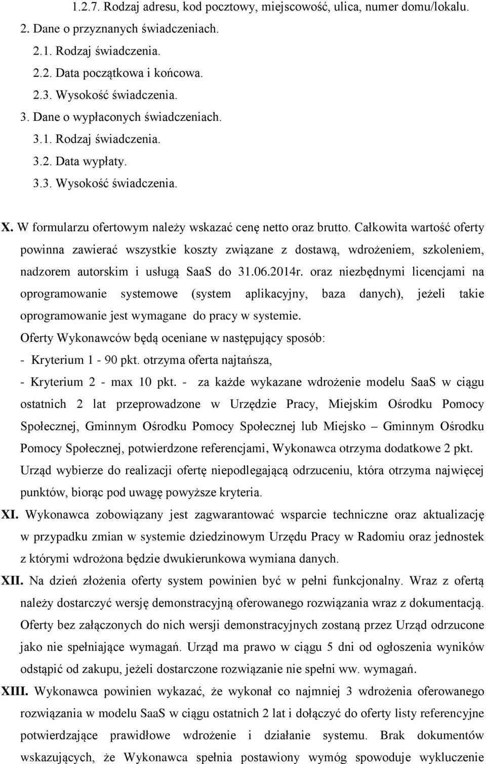 Całkowita wartość oferty powinna zawierać wszystkie koszty związane z dostawą, wdrożeniem, szkoleniem, nadzorem autorskim i usługą SaaS do 31.06.2014r.