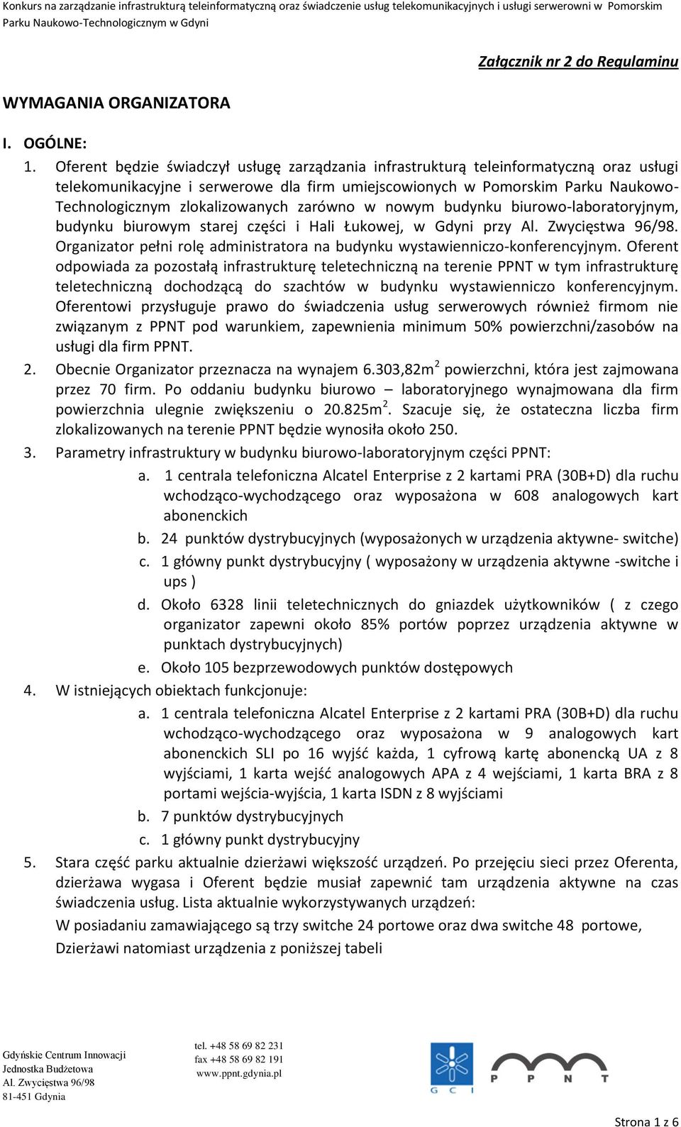 zlokalizowanych zarówno w nowym budynku biurowo-laboratoryjnym, budynku biurowym starej części i Hali Łukowej, w Gdyni przy.