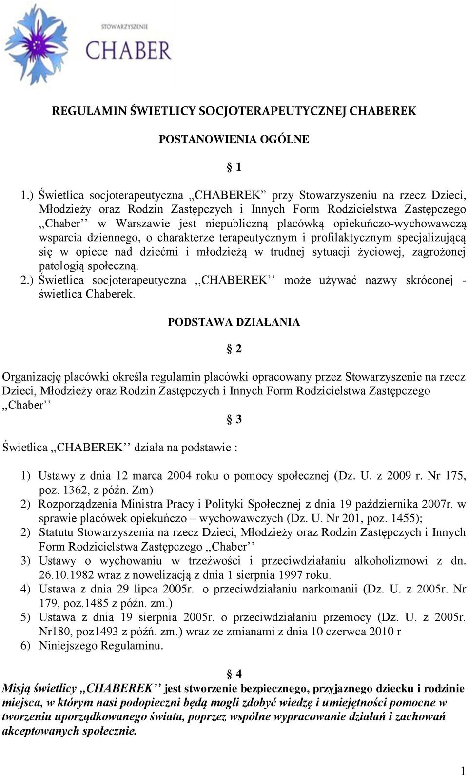 opiekuńczo-wychowawczą wsparcia dziennego, o charakterze terapeutycznym i profilaktycznym specjalizującą się w opiece nad dziećmi i młodzieżą w trudnej sytuacji życiowej, zagrożonej patologią