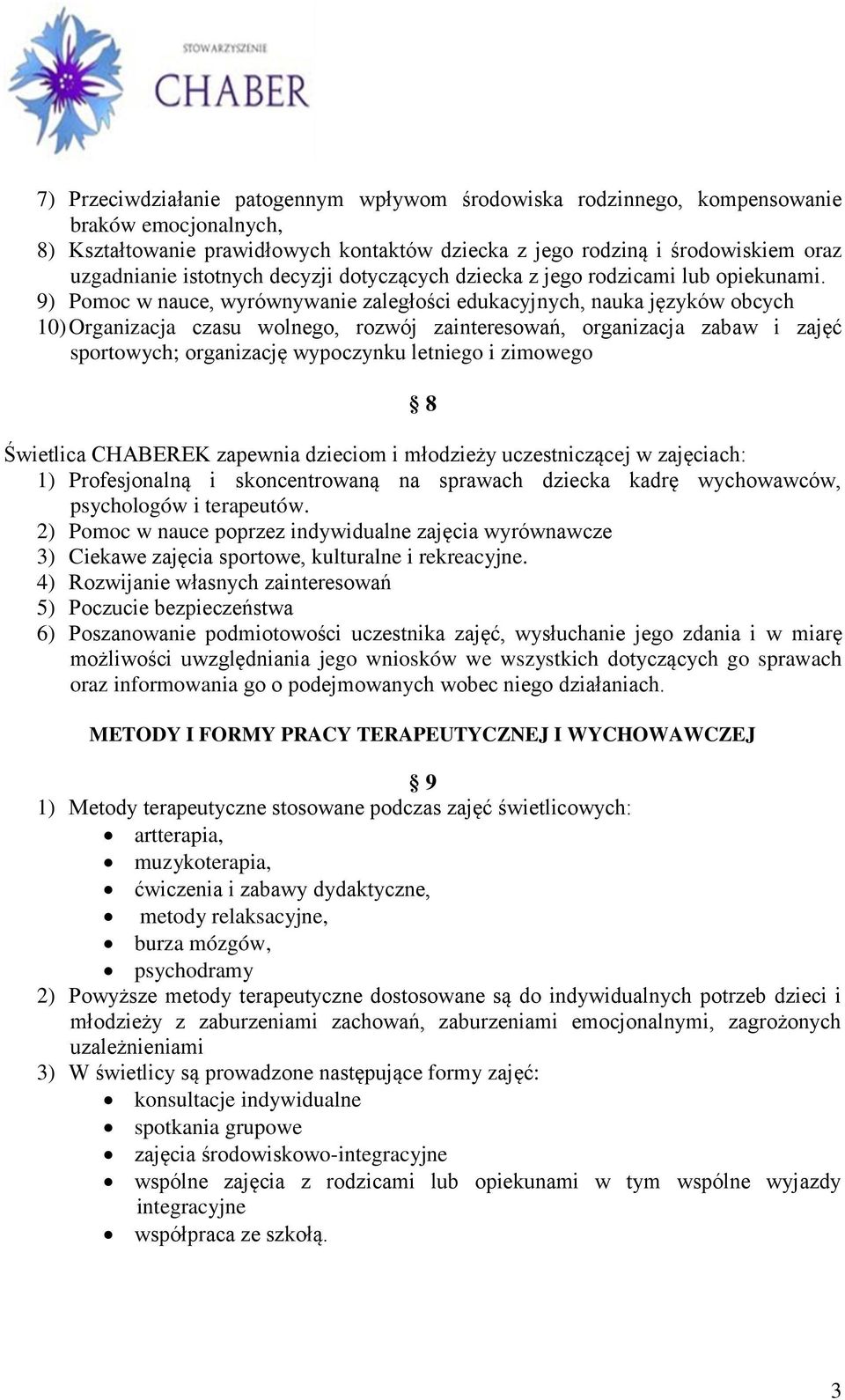 9) Pomoc w nauce, wyrównywanie zaległości edukacyjnych, nauka języków obcych 10) Organizacja czasu wolnego, rozwój zainteresowań, organizacja zabaw i zajęć sportowych; organizację wypoczynku letniego