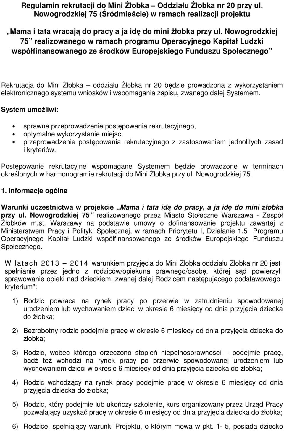 prowadzona z wykorzystaniem elektronicznego systemu wniosków i wspomagania zapisu, zwanego dalej Systemem.