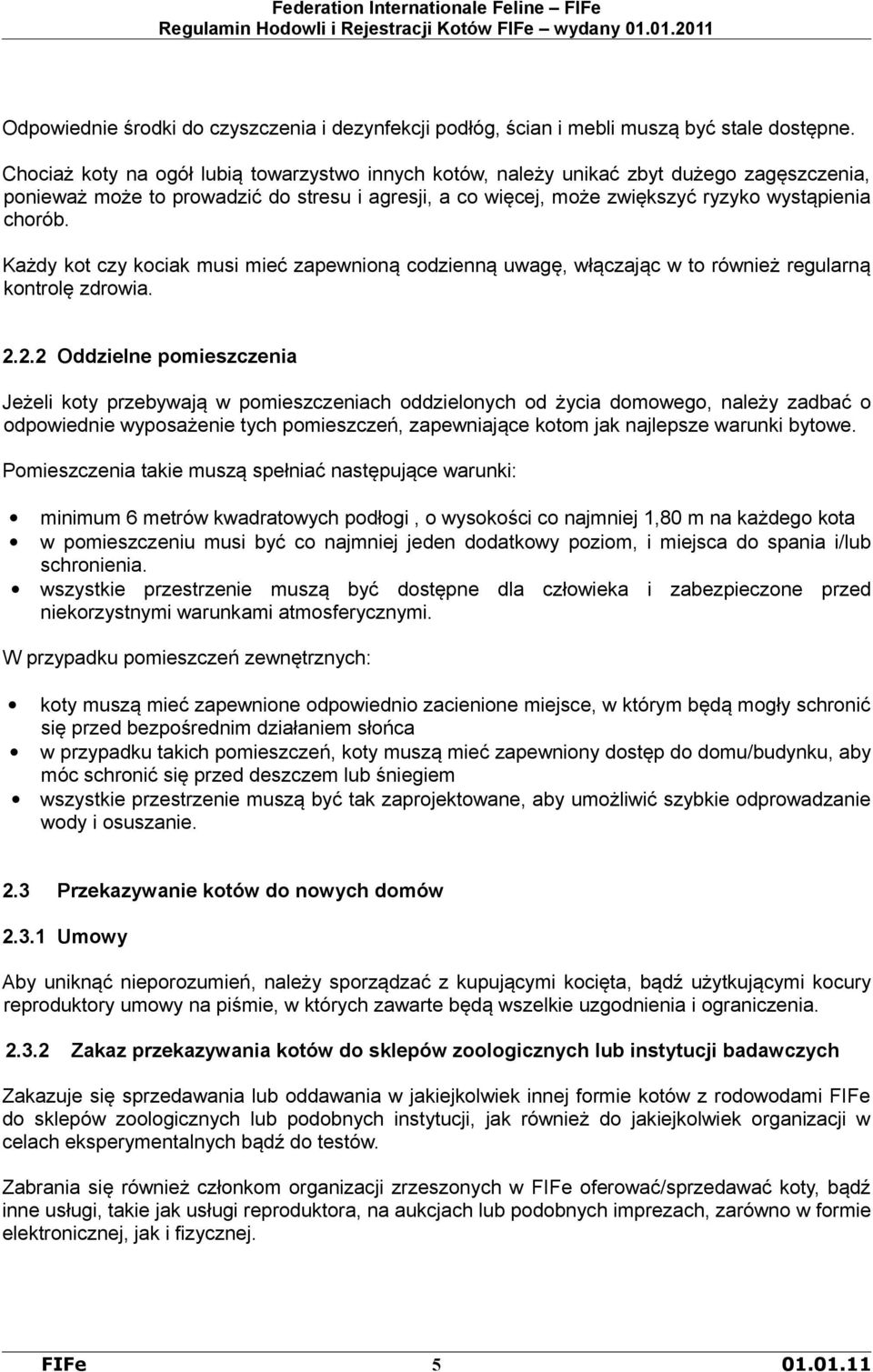 Każdy kot czy kociak musi mieć zapewnioną codzienną uwagę, włączając w to również regularną kontrolę zdrowia. 2.