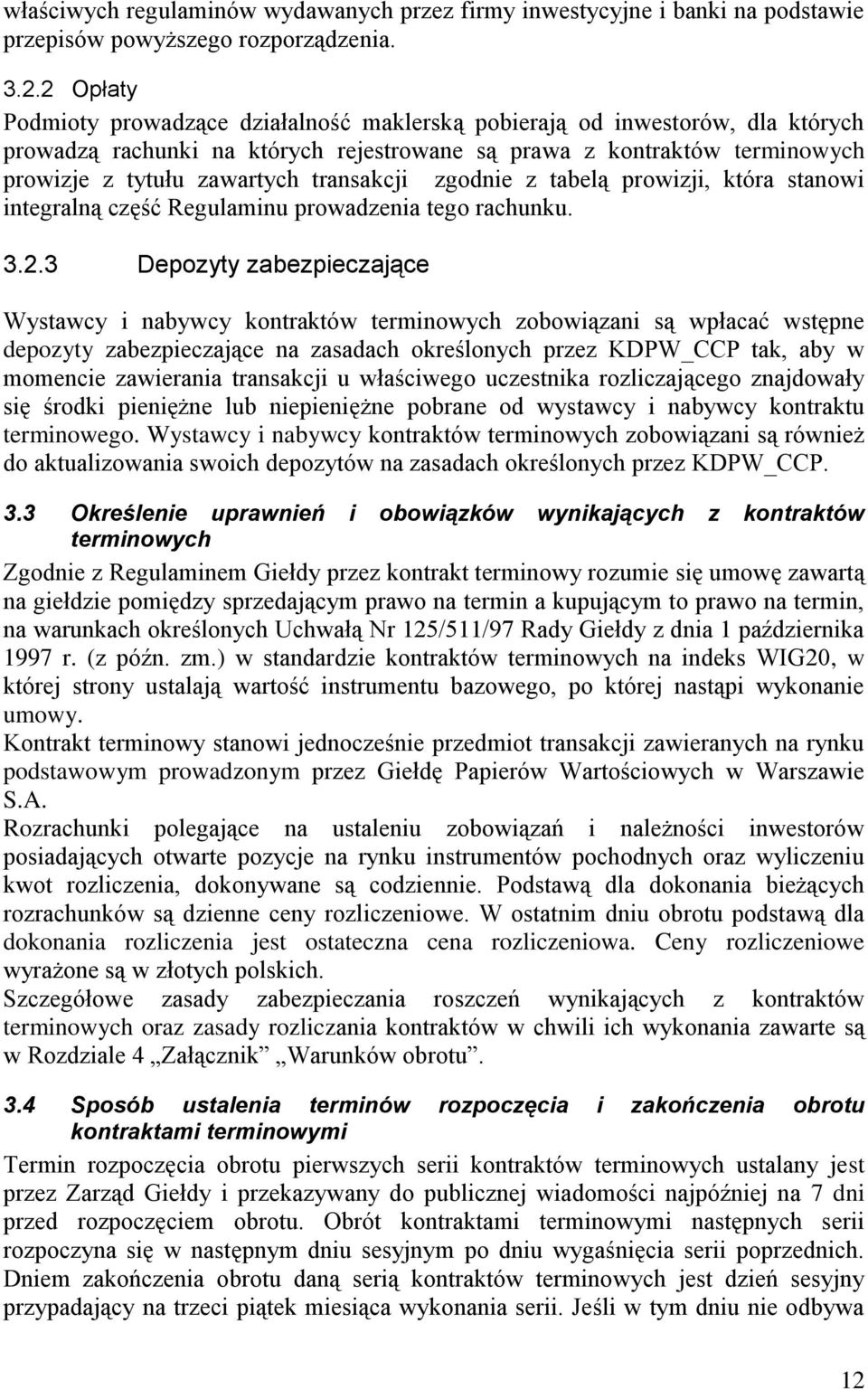 transakcji zgodnie z tabelą prowizji, która stanowi integralną część Regulaminu prowadzenia tego rachunku. 3.2.