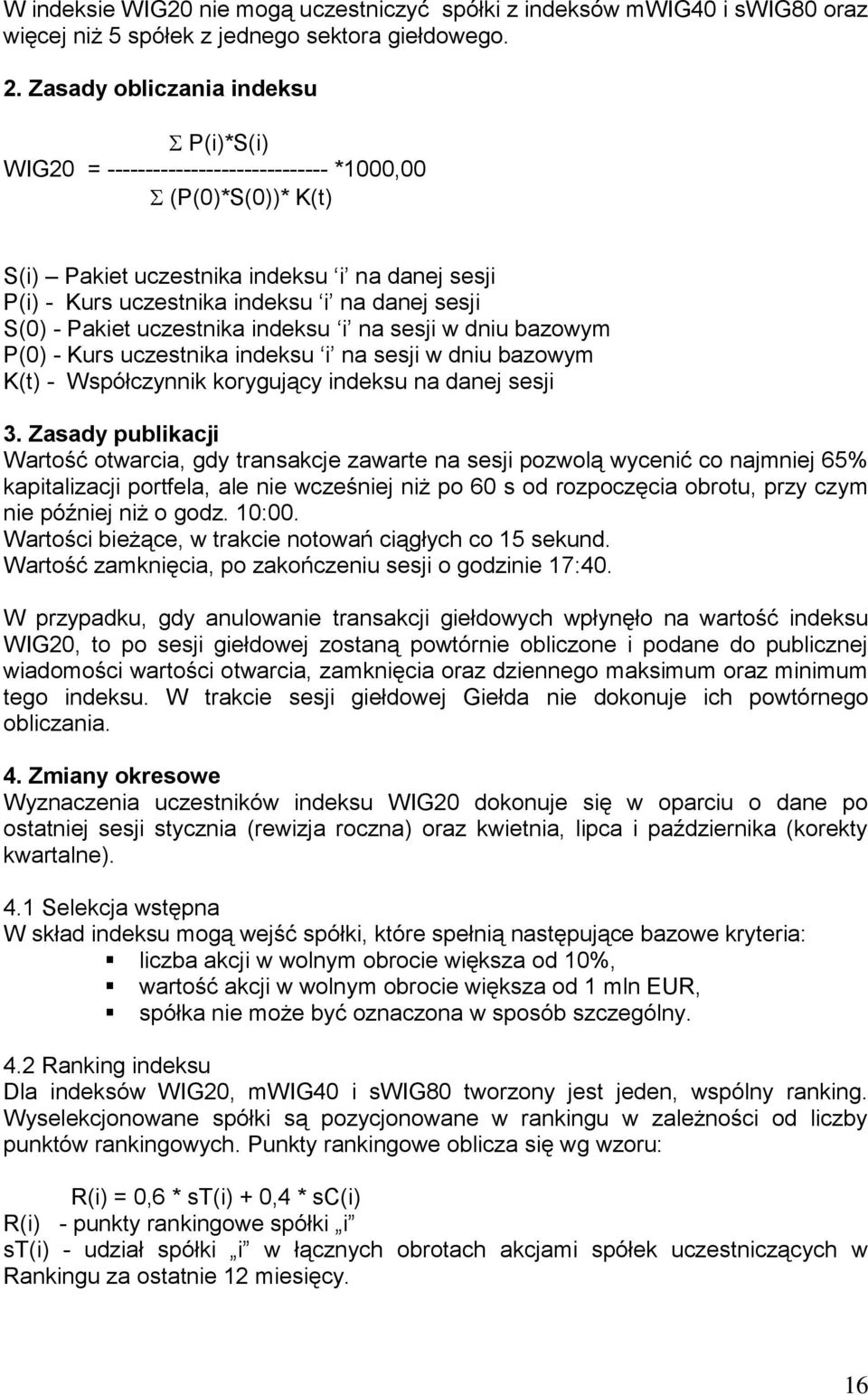 S(0) - Pakiet uczestnika indeksu i na sesji w dniu bazowym P(0) - Kurs uczestnika indeksu i na sesji w dniu bazowym K(t) - Współczynnik korygujący indeksu na danej sesji 3.