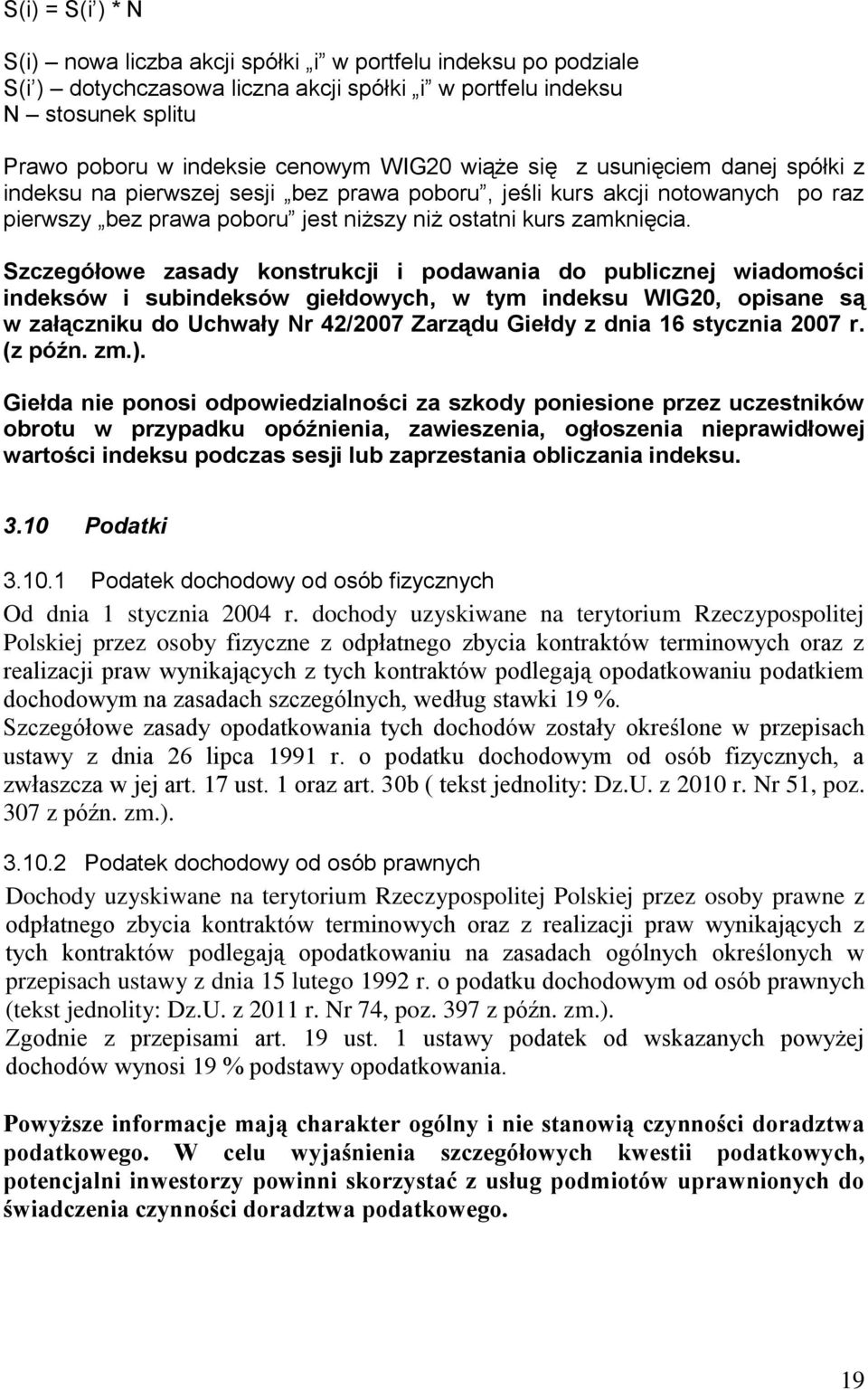 Szczegółowe zasady konstrukcji i podawania do publicznej wiadomości indeksów i subindeksów giełdowych, w tym indeksu WIG20, opisane są w załączniku do Uchwały Nr 42/2007 Zarządu Giełdy z dnia 16