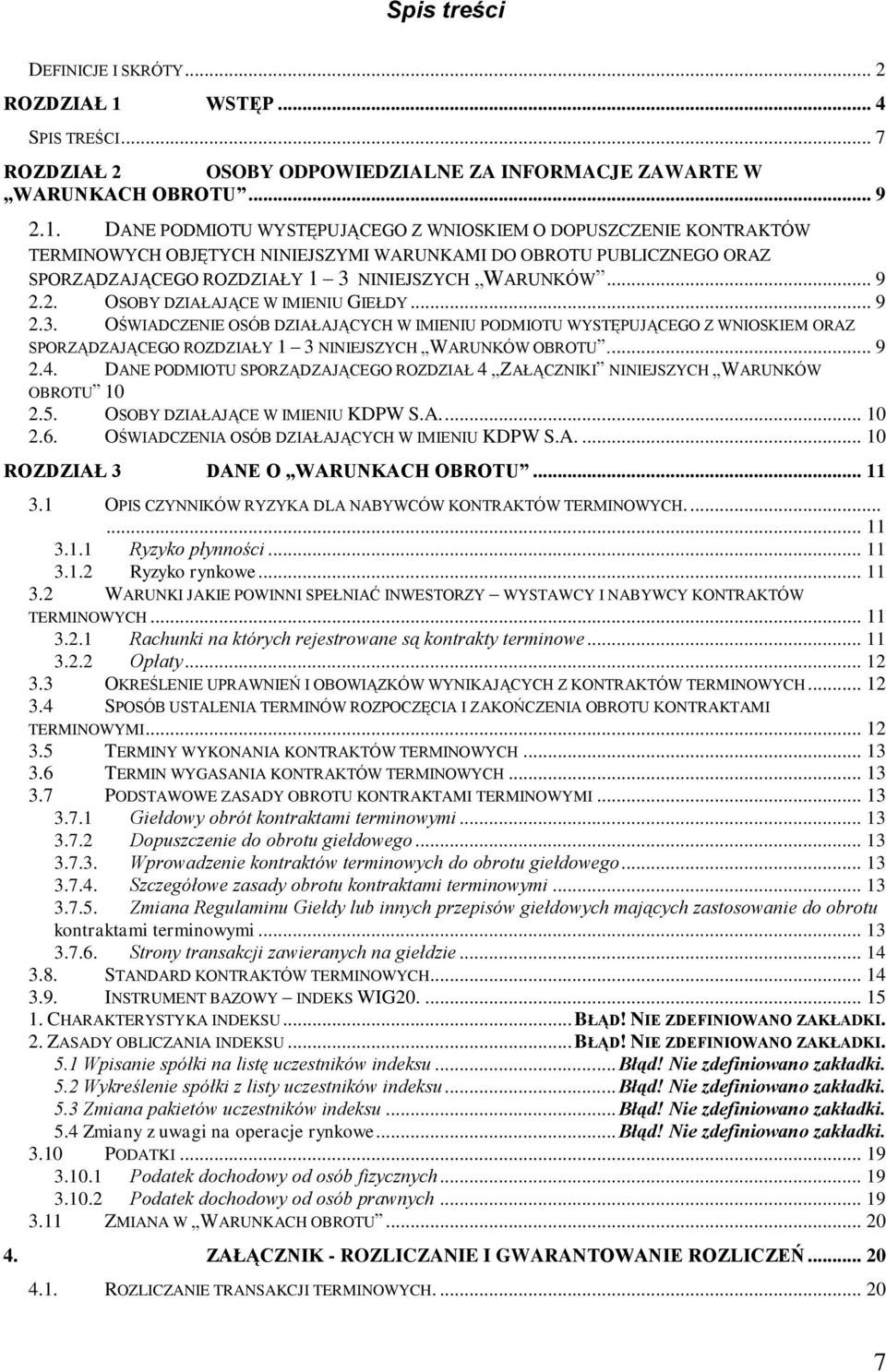 DANE PODMIOTU WYSTĘPUJĄCEGO Z WNIOSKIEM O DOPUSZCZENIE KONTRAKTÓW TERMINOWYCH OBJĘTYCH NINIEJSZYMI WARUNKAMI DO OBROTU PUBLICZNEGO ORAZ SPORZĄDZAJĄCEGO ROZDZIAŁY 1 3 NINIEJSZYCH WARUNKÓW... 9 2.
