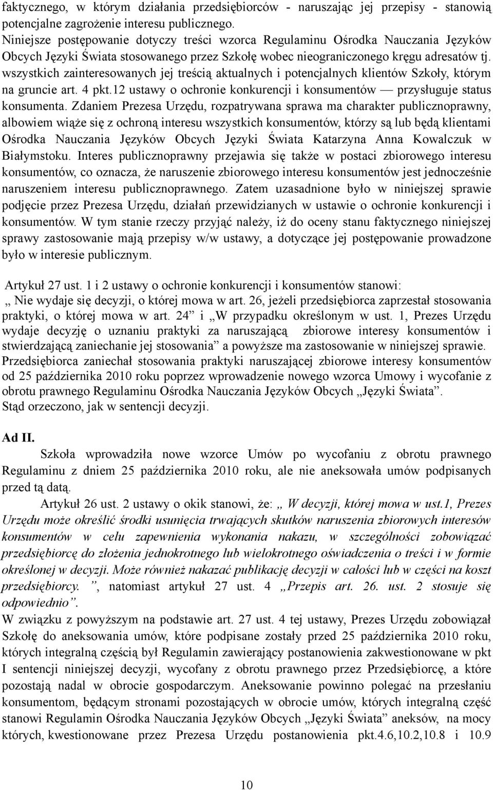 wszystkich zainteresowanych jej treścią aktualnych i potencjalnych klientów Szkoły, którym na gruncie art. 4 pkt.12 ustawy o ochronie konkurencji i konsumentów przysługuje status konsumenta.