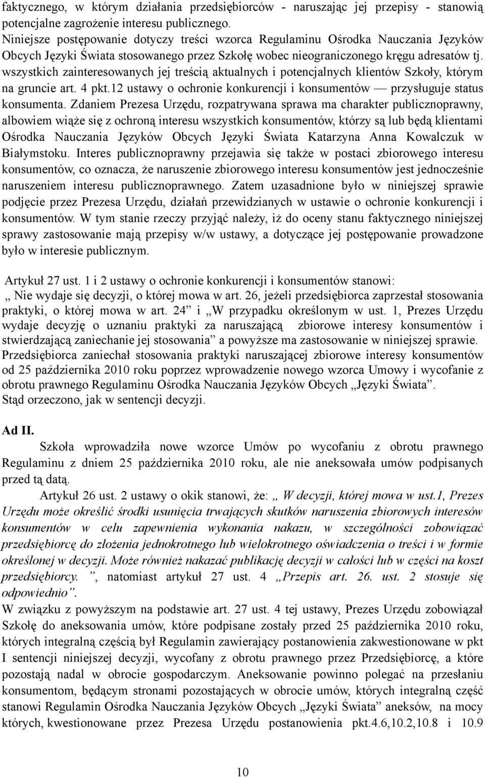 wszystkich zainteresowanych jej treścią aktualnych i potencjalnych klientów Szkoły, którym na gruncie art. 4 pkt.12 ustawy o ochronie konkurencji i konsumentów przysługuje status konsumenta.