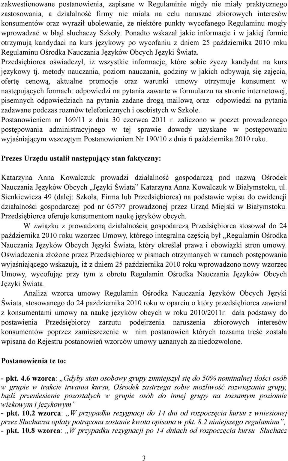 Ponadto wskazał jakie informacje i w jakiej formie otrzymują kandydaci na kurs językowy po wycofaniu z dniem 25 października 2010 roku Regulaminu Ośrodka Nauczania Języków Obcych Języki Świata.