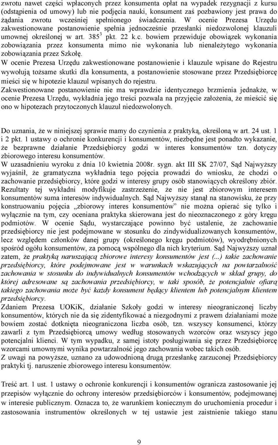 W ocenie Prezesa Urzędu zakwestionowane postanowienie i klauzule wpisane do Rejestru wywołują tożsame skutki dla konsumenta, a postanowienie stosowane przez Przedsiębiorcę mieści się w hipotezie