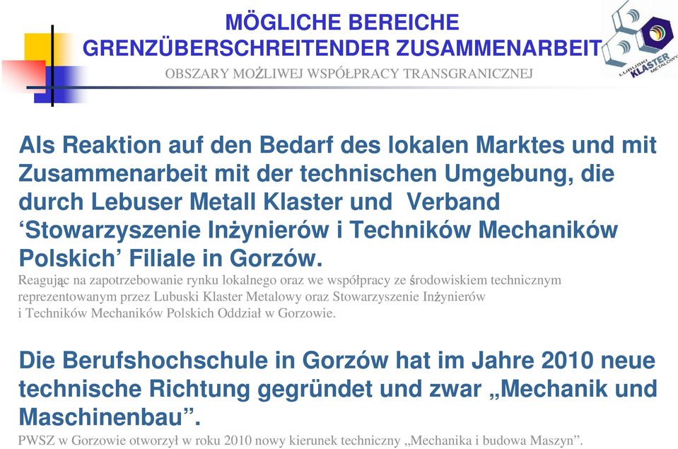 Reaguj c na zapotrzebowanie rynku lokalnego oraz we współpracy ze rodowiskiem technicznym reprezentowanym przez Lubuski Klaster Metalowy oraz Stowarzyszenie In ynierów i Techników