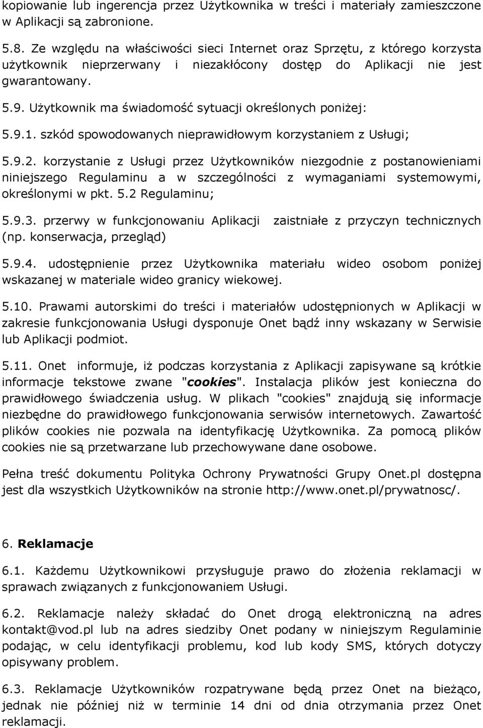 Użytkownik ma świadomość sytuacji określonych poniżej: 5.9.1. szkód spowodowanych nieprawidłowym korzystaniem z Usługi; 5.9.2.