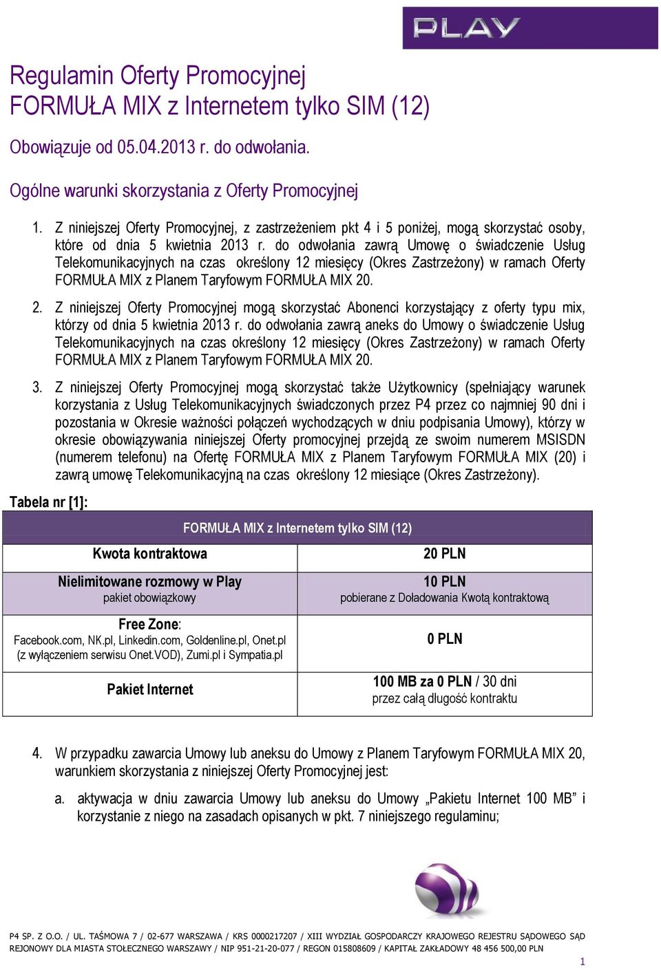 do odwołania zawrą Umowę o świadczenie Usług Telekomunikacyjnych na czas określony 12 miesięcy (Okres Zastrzeżony) w ramach Oferty FORMUŁA MIX z Planem Taryfowym FORMUŁA MIX 20