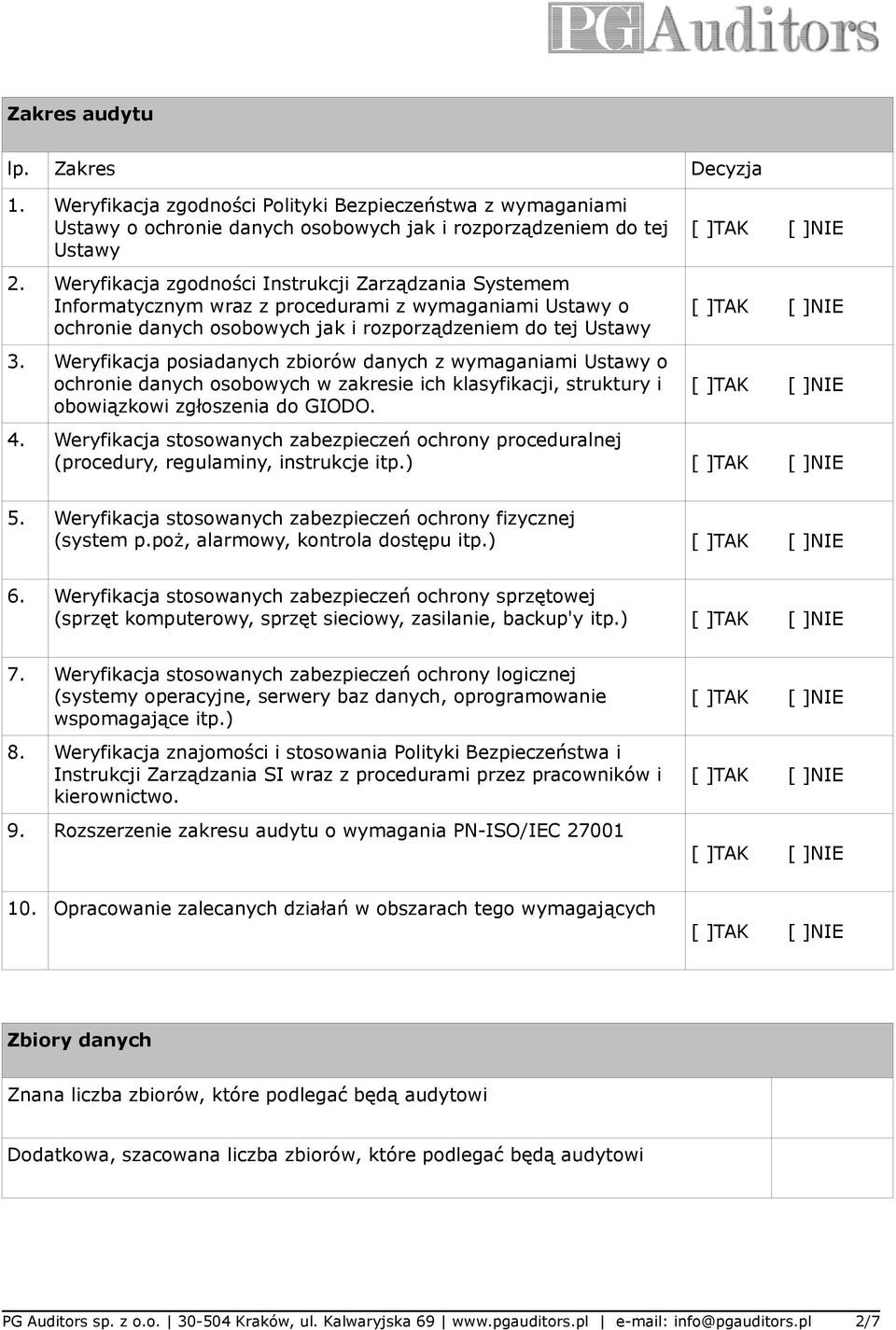 Weryfikacja posiadanych zbiorów danych z wymaganiami Ustawy o ochronie danych osobowych w zakresie ich klasyfikacji, struktury i obowiązkowi zgłoszenia do GIODO. 4.