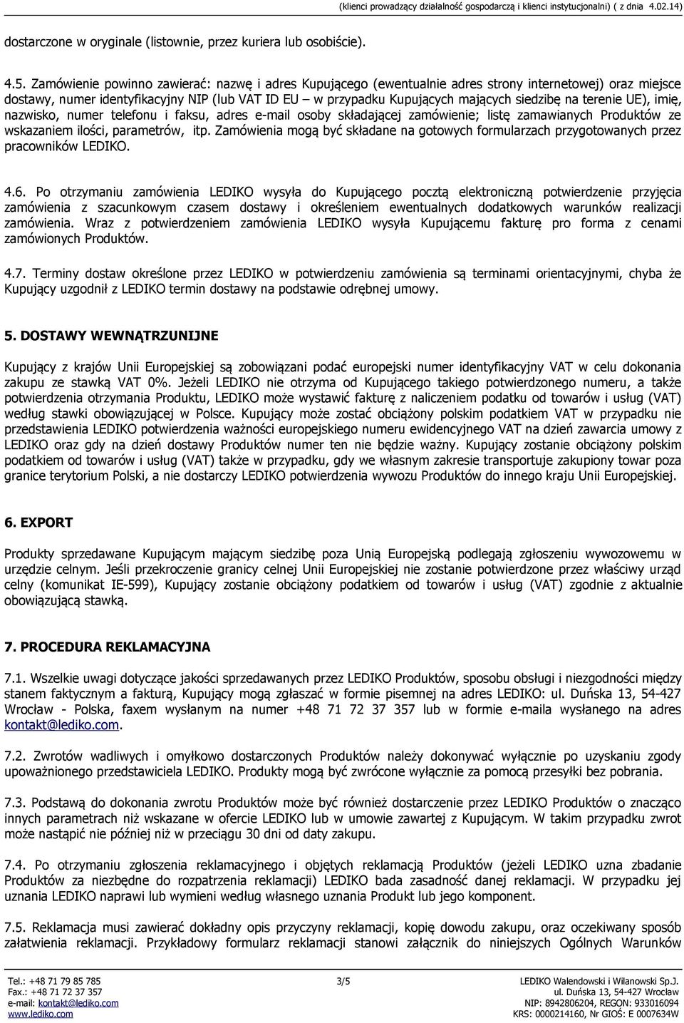 na terenie UE), imię, nazwisko, numer telefonu i faksu, adres e-mail osoby składającej zamówienie; listę zamawianych Produktów ze wskazaniem ilości, parametrów, itp.