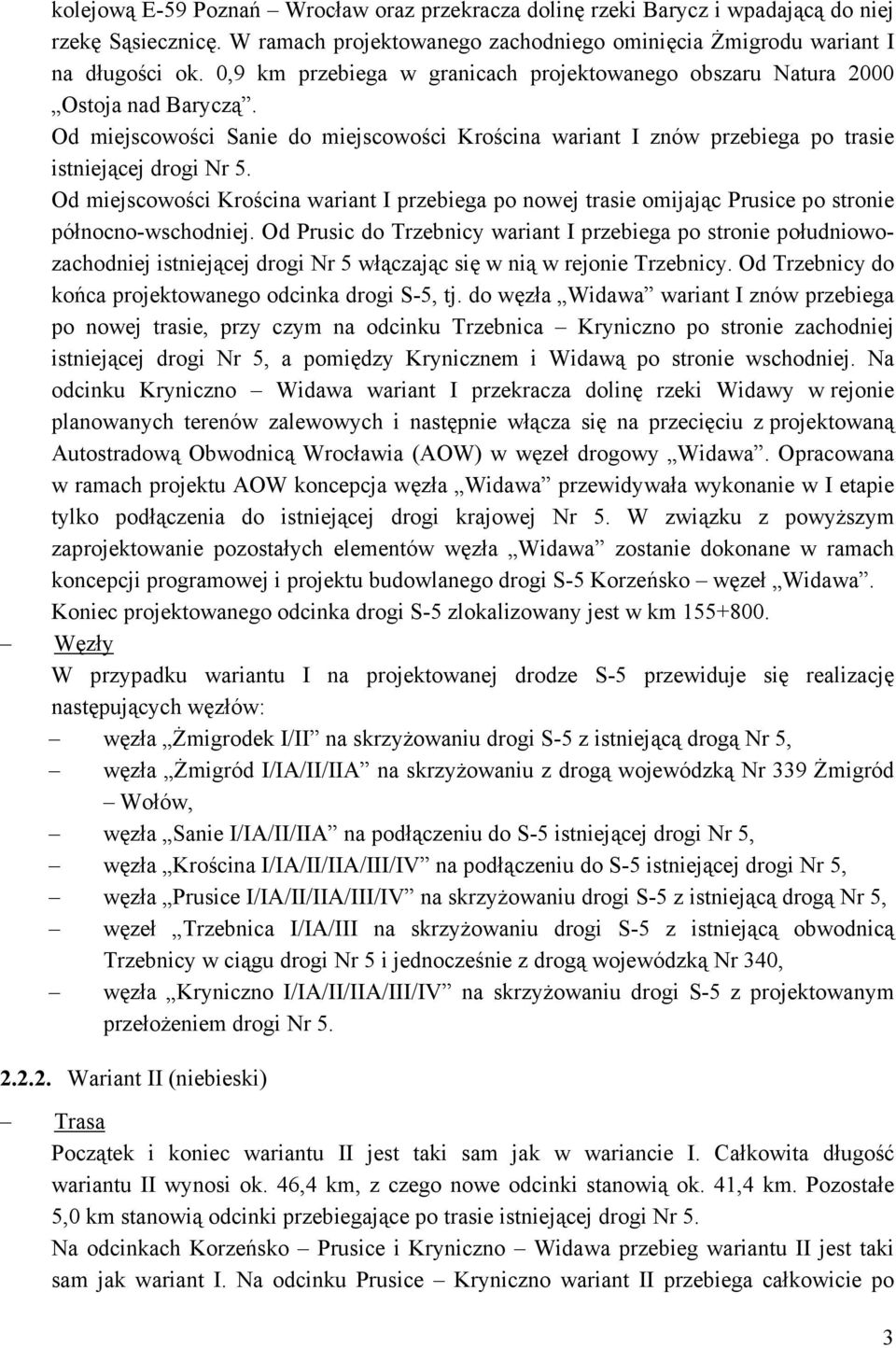 Od miejscowości Krościna wariant I przebiega po nowej trasie omijając Prusice po stronie północno-wschodniej.