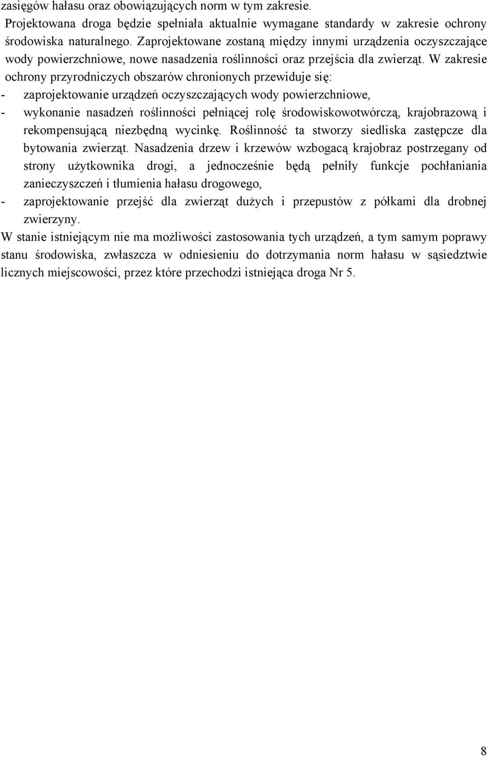 W zakresie ochrony przyrodniczych obszarów chronionych przewiduje się: - zaprojektowanie urządzeń oczyszczających wody powierzchniowe, - wykonanie nasadzeń roślinności pełniącej rolę