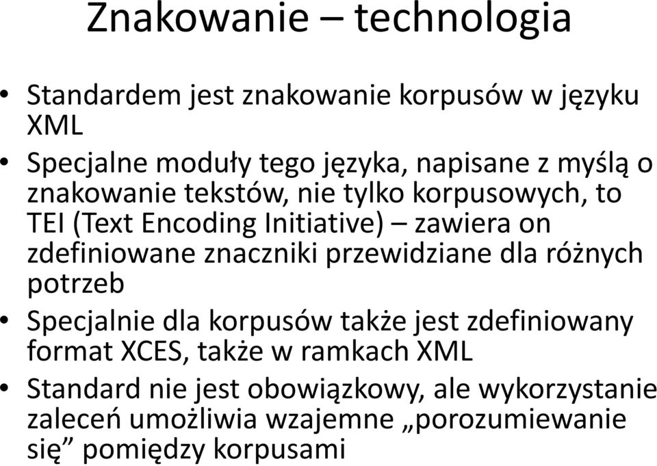 znaczniki przewidziane dla różnych potrzeb Specjalnie dla korpusów także jest zdefiniowany format XCES, także w