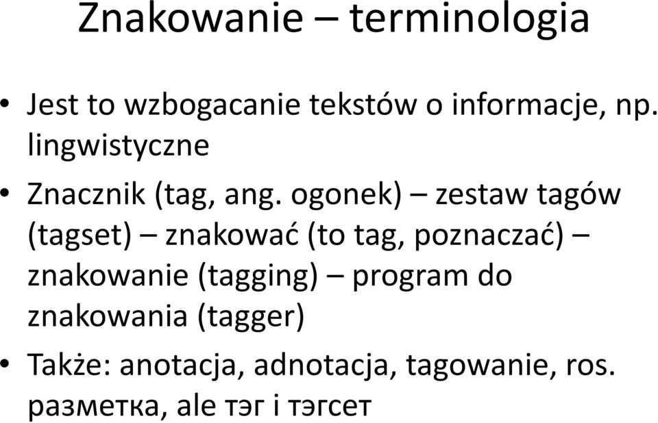 ogonek) zestaw tagów (tagset) znakować (to tag, poznaczać) znakowanie