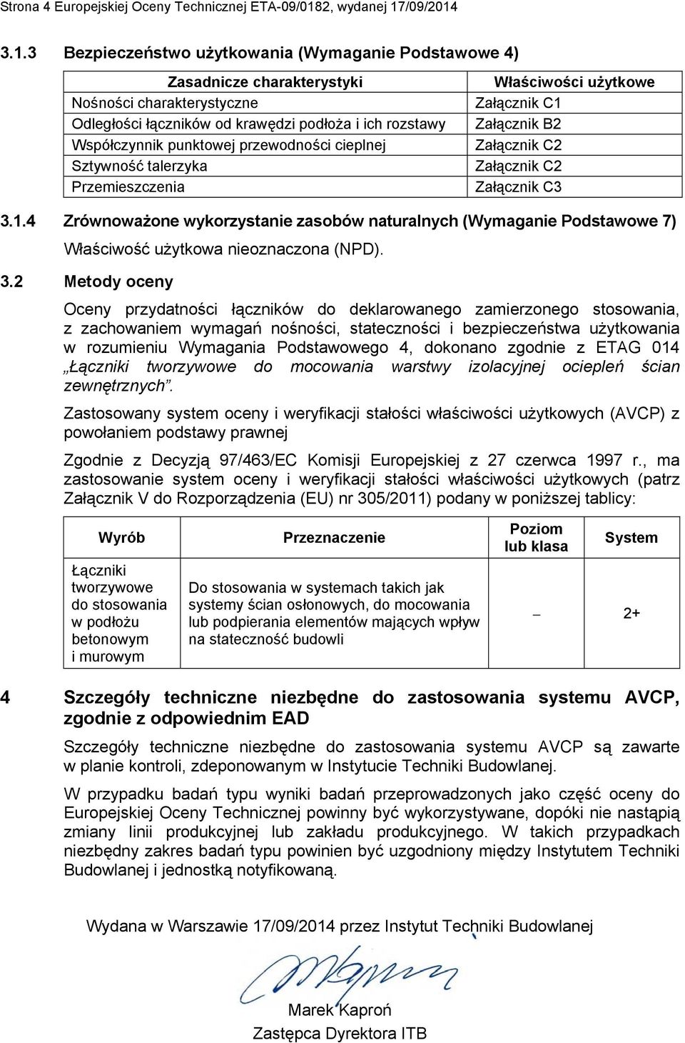 3.1.3 Bezpieczeństwo użytkowania (Wymaganie Podstawowe 4) Zasadnicze charakterystyki Nośności charakterystyczne Odległości łączników od krawędzi podłoża i ich rozstawy Współczynnik punktowej