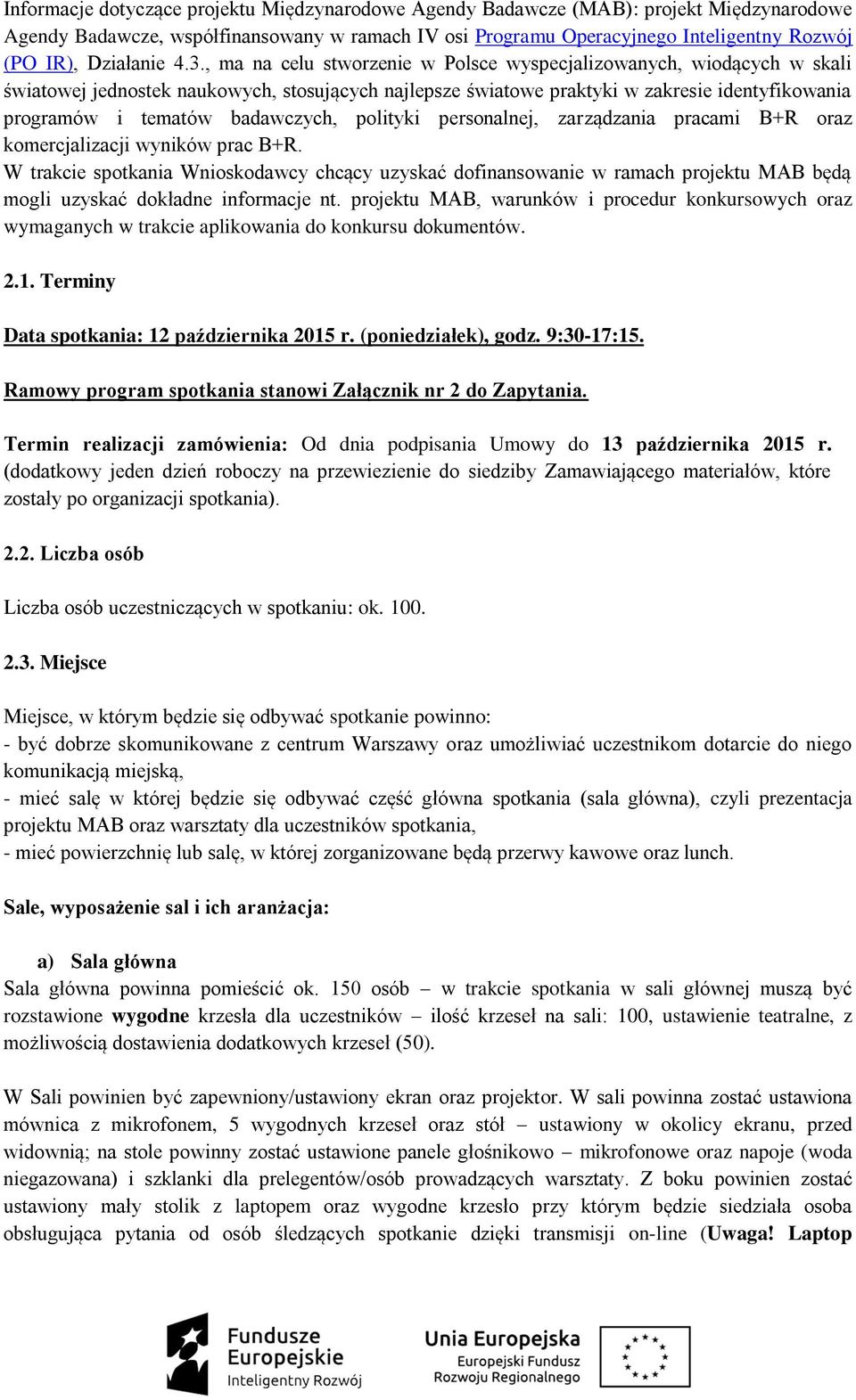 , ma na celu stworzenie w Polsce wyspecjalizowanych, wiodących w skali światowej jednostek naukowych, stosujących najlepsze światowe praktyki w zakresie identyfikowania programów i tematów