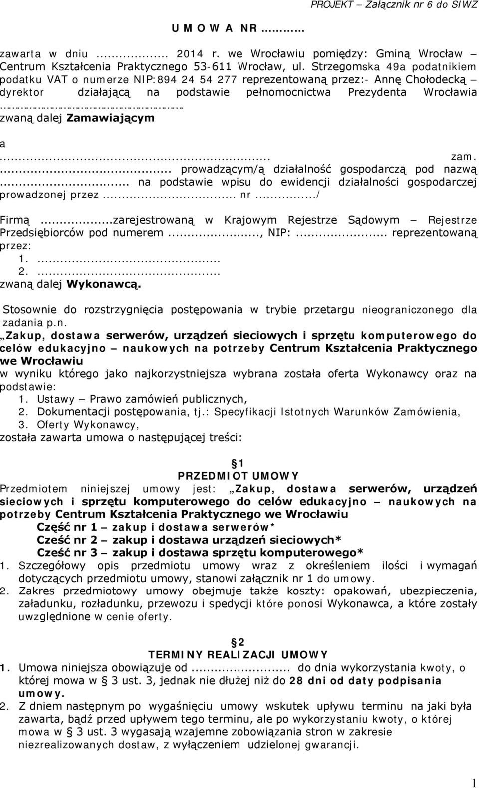 zwaną dalej Zamawiającym a... zam.... prowadzącym/ą działalność gospodarczą pod nazwą... na podstawie wpisu do ewidencji działalności gospodarczej prowadzonej przez... nr.../ Firmą.