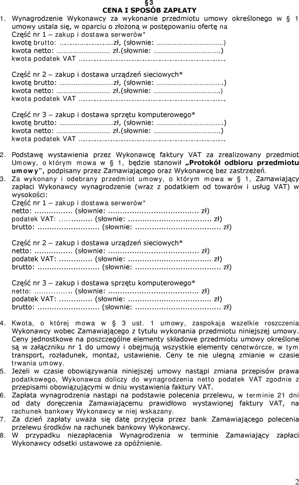 ) kwota netto: zł.(słownie:.) kwota podatek VAT. Część nr 2 zakup i dostawa urządzeń sieciowych* kwotę brutto: zł, (słownie:.) kwota netto: zł.(słownie:.) kwota podatek VAT. Część nr 3 zakup i dostawa sprzętu komputerowego* kwotę brutto: zł, (słownie:.