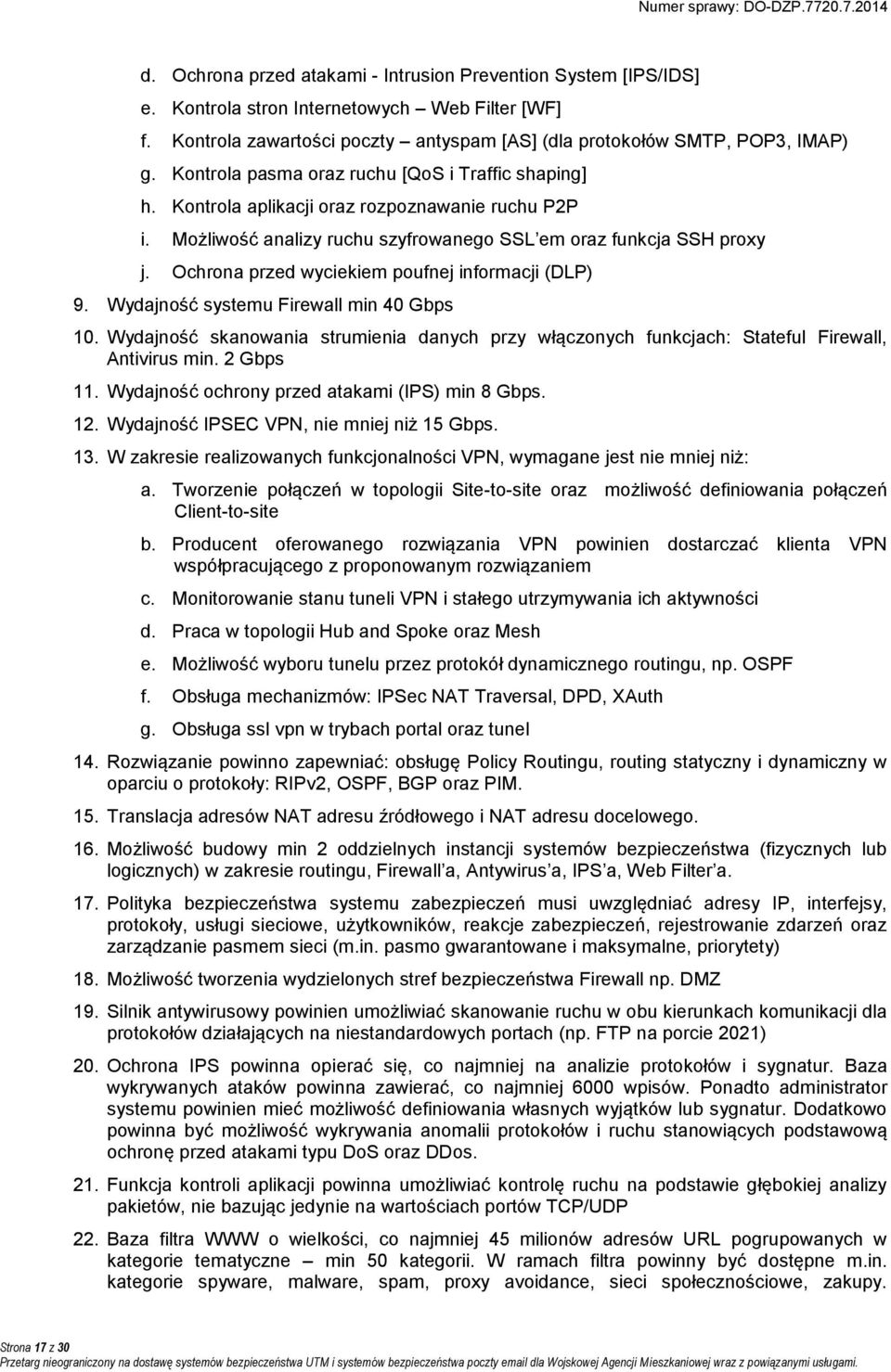 Możliwość analizy ruchu szyfrowanego SSL em oraz funkcja SSH proxy j. Ochrona przed wyciekiem poufnej informacji (DLP) 9. Wydajność systemu Firewall min 40 Gbps 10.