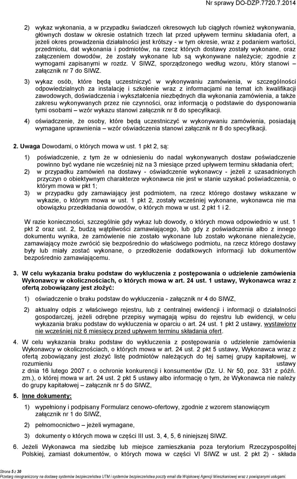 prowadzenia działalności jest krótszy - w tym okresie, wraz z podaniem wartości, przedmiotu, dat wykonania i podmiotów, na rzecz których dostawy zostały wykonane, oraz załączeniem dowodów, że zostały