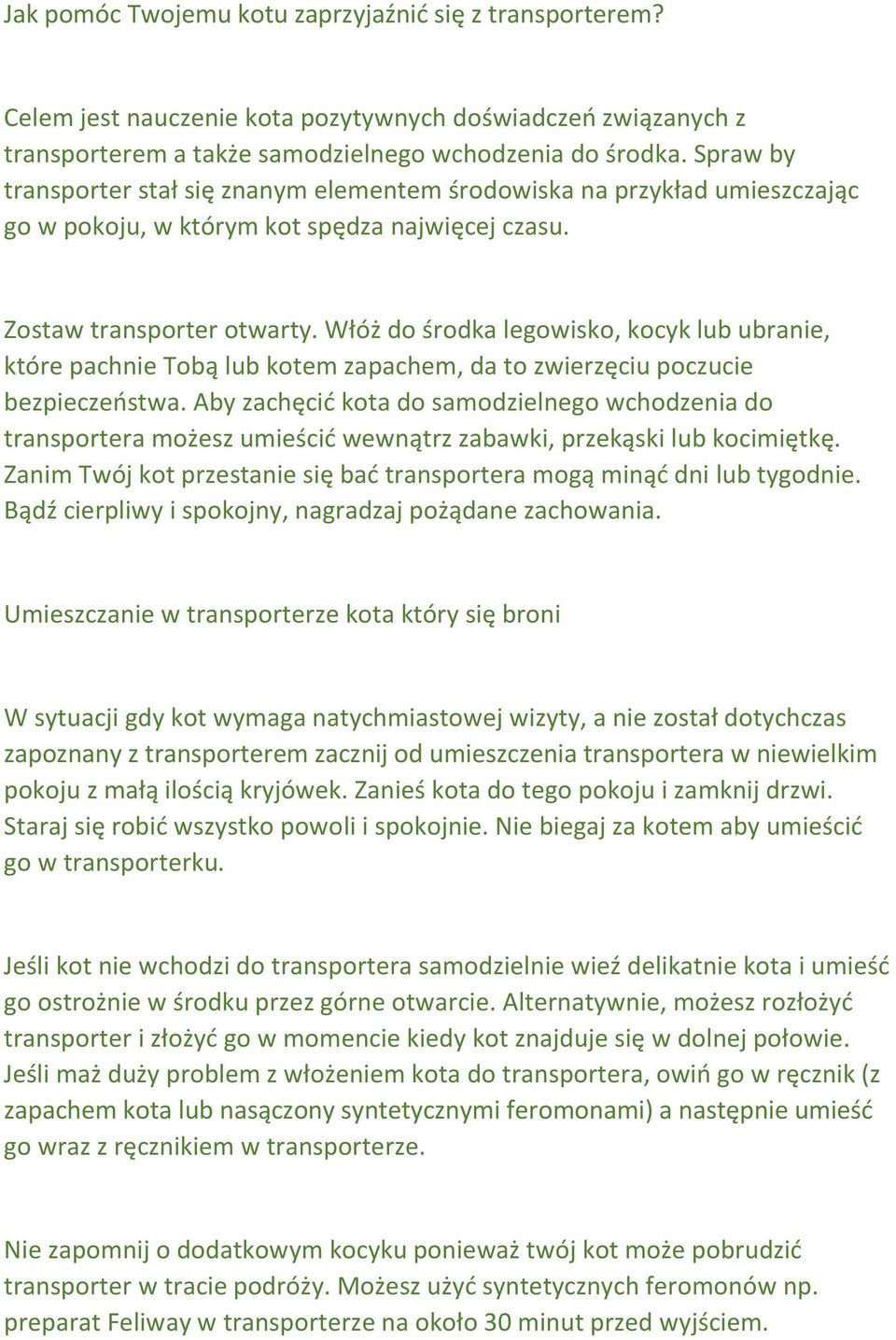 Włóż do środka legowisko, kocyk lub ubranie, które pachnie Tobą lub kotem zapachem, da to zwierzęciu poczucie bezpieczeństwa.