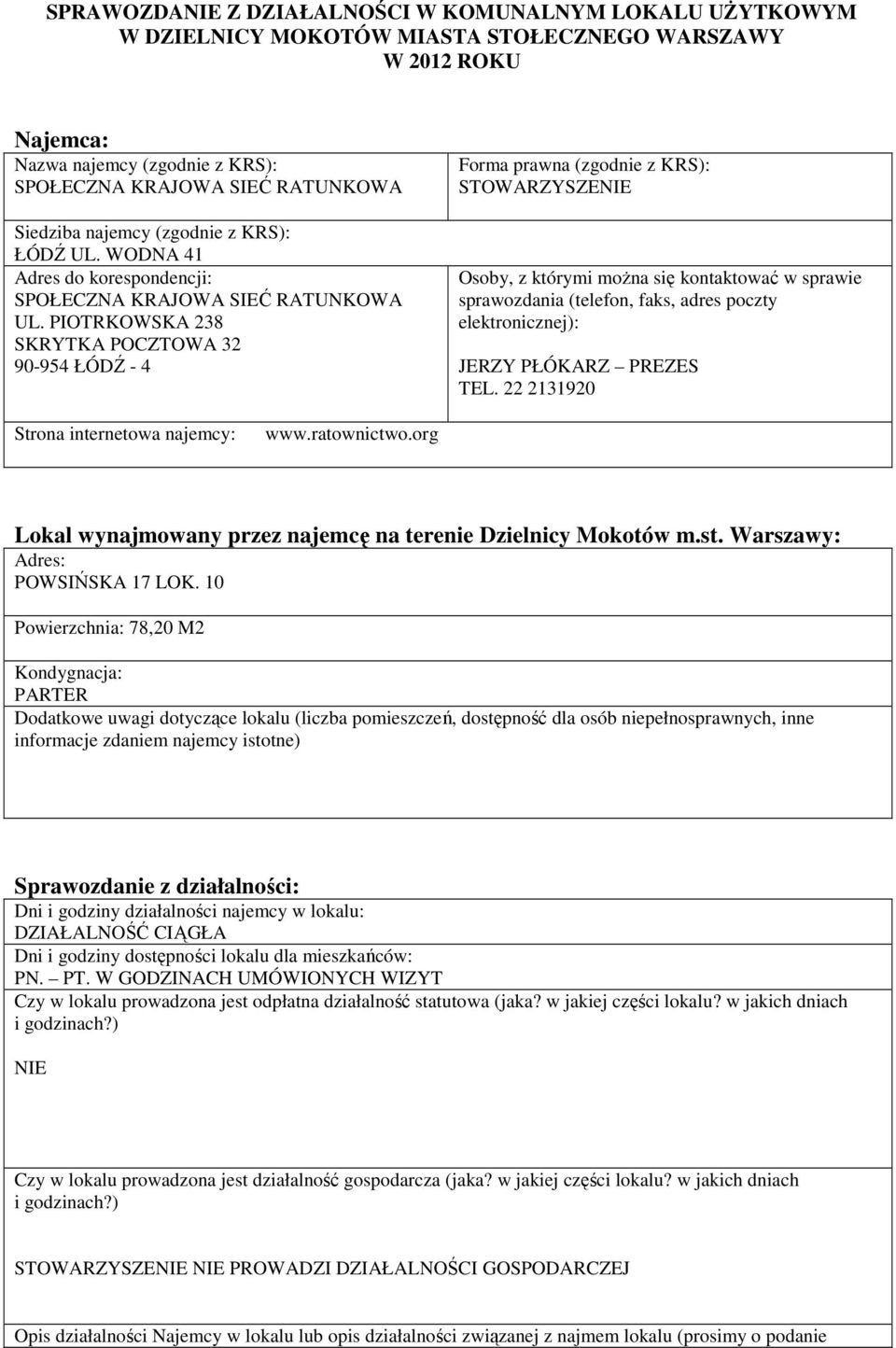 PIOTRKOWSKA 238 SKRYTKA POCZTOWA 32 90-954 ŁÓDŹ - 4 Forma prawna (zgodnie z KRS): STOWARZYSZENIE Osoby, z którymi moŝna się kontaktować w sprawie sprawozdania (telefon, faks, adres poczty