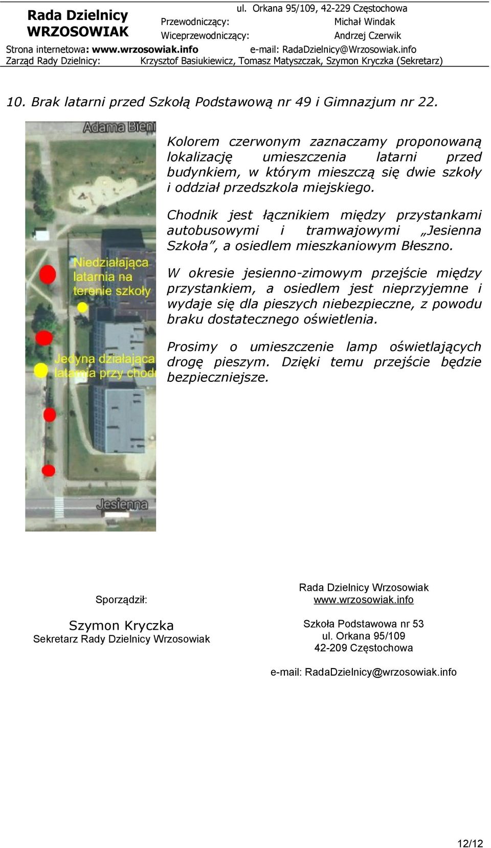 Chodnik jest łącznikiem między przystankami autobusowymi i tramwajowymi Jesienna Szkoła, a osiedlem mieszkaniowym Błeszno.
