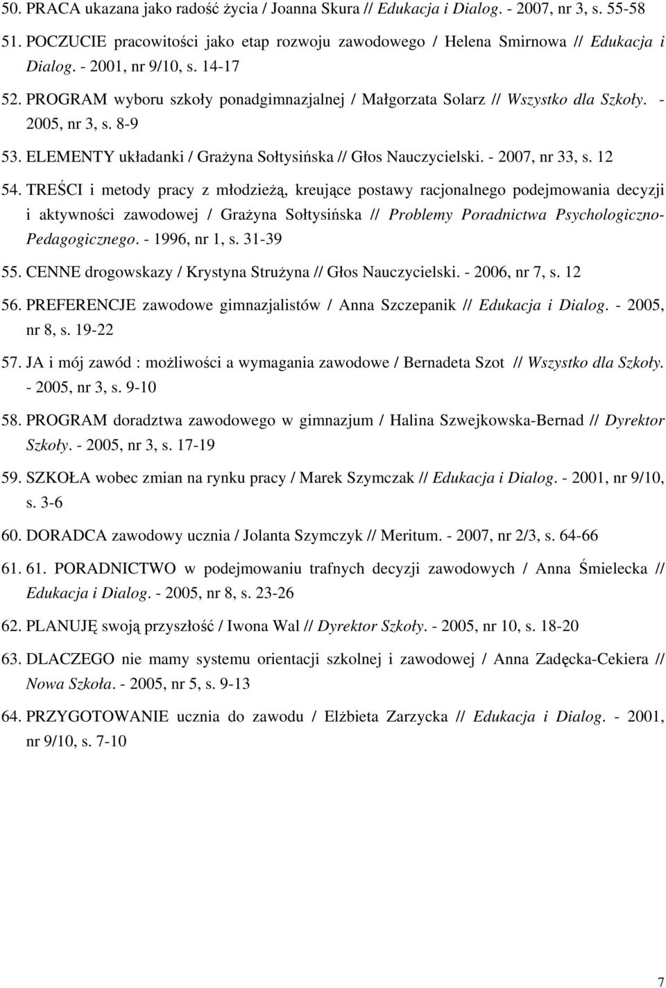 ELEMENTY układanki / Grażyna Sołtysińska // Głos Nauczycielski. - 2007, nr 33, s. 12 54.