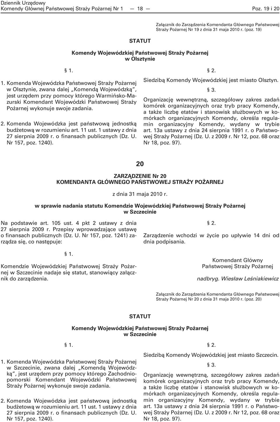 Komenda Wojewódzka Państwowej Straży Pożarnej w Olsztynie, zwana dalej Komendą Wojewódzką, jest urzędem przy pomocy którego Warmińsko-Mazurski Komendant Wojewódzki Państwowej Straży Pożarnej wykonuje