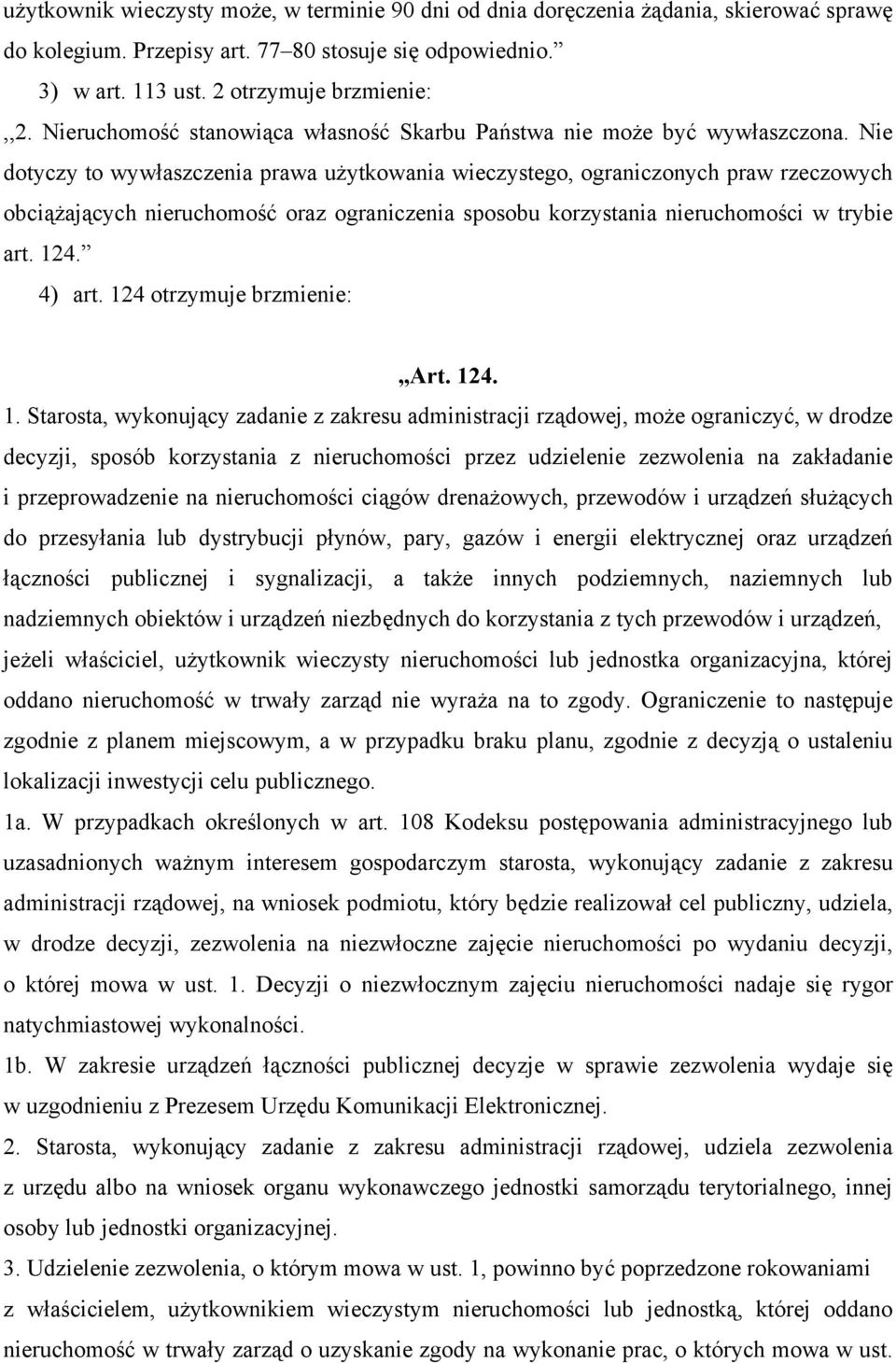 Nie dotyczy to wywłaszczenia prawa użytkowania wieczystego, ograniczonych praw rzeczowych obciążających nieruchomość oraz ograniczenia sposobu korzystania nieruchomości w trybie art. 124. 4) art.