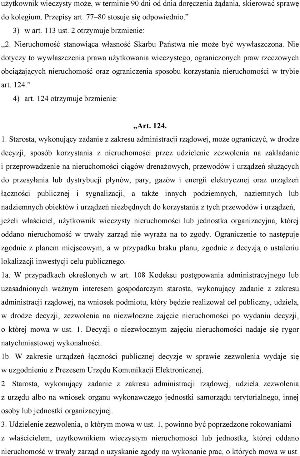 Nie dotyczy to wywłaszczenia prawa użytkowania wieczystego, ograniczonych praw rzeczowych obciążających nieruchomość oraz ograniczenia sposobu korzystania nieruchomości w trybie art. 124. 4) art.