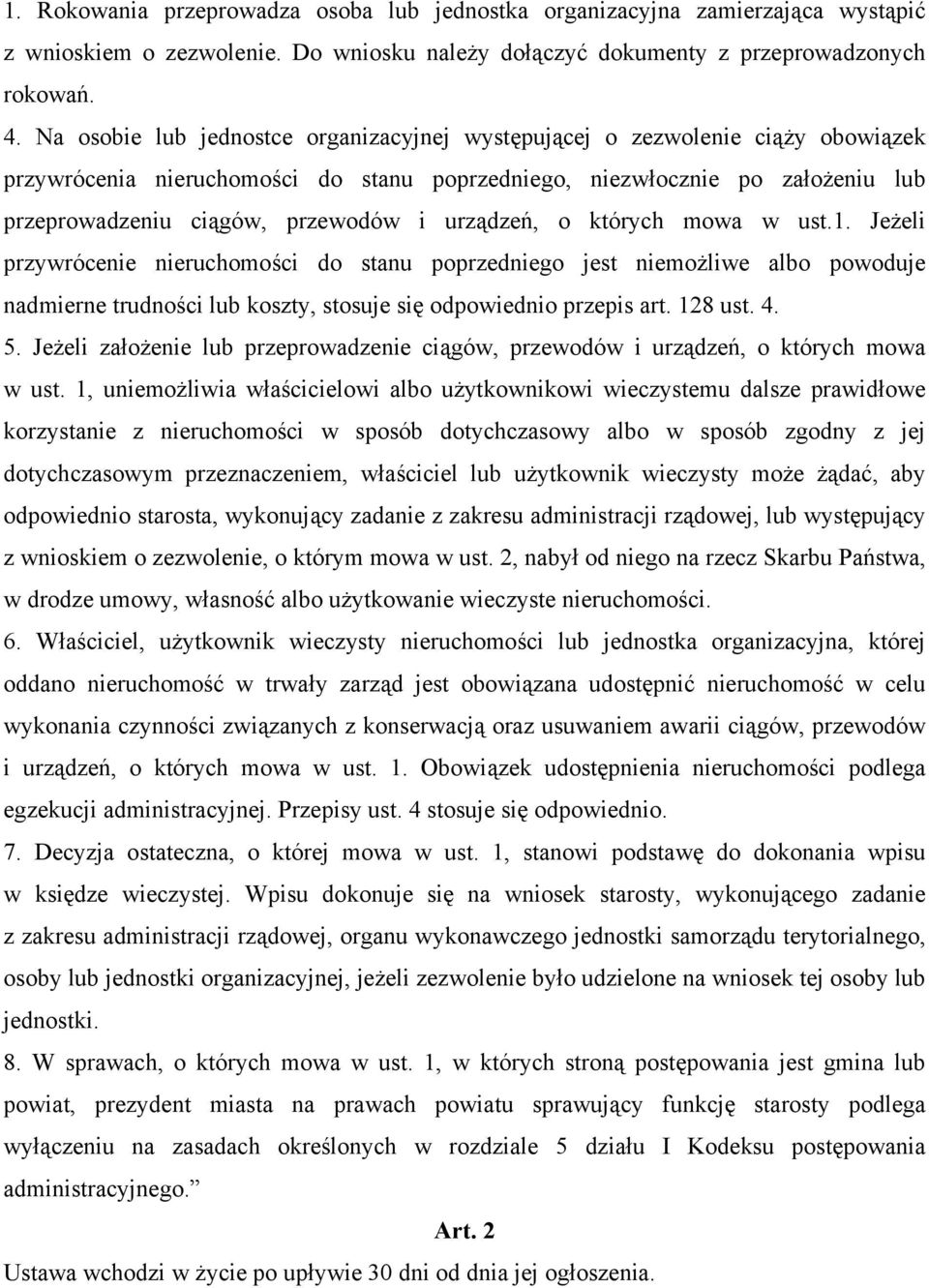 urządzeń, o których mowa w ust.1. Jeżeli przywrócenie nieruchomości do stanu poprzedniego jest niemożliwe albo powoduje nadmierne trudności lub koszty, stosuje się odpowiednio przepis art. 128 ust. 4.