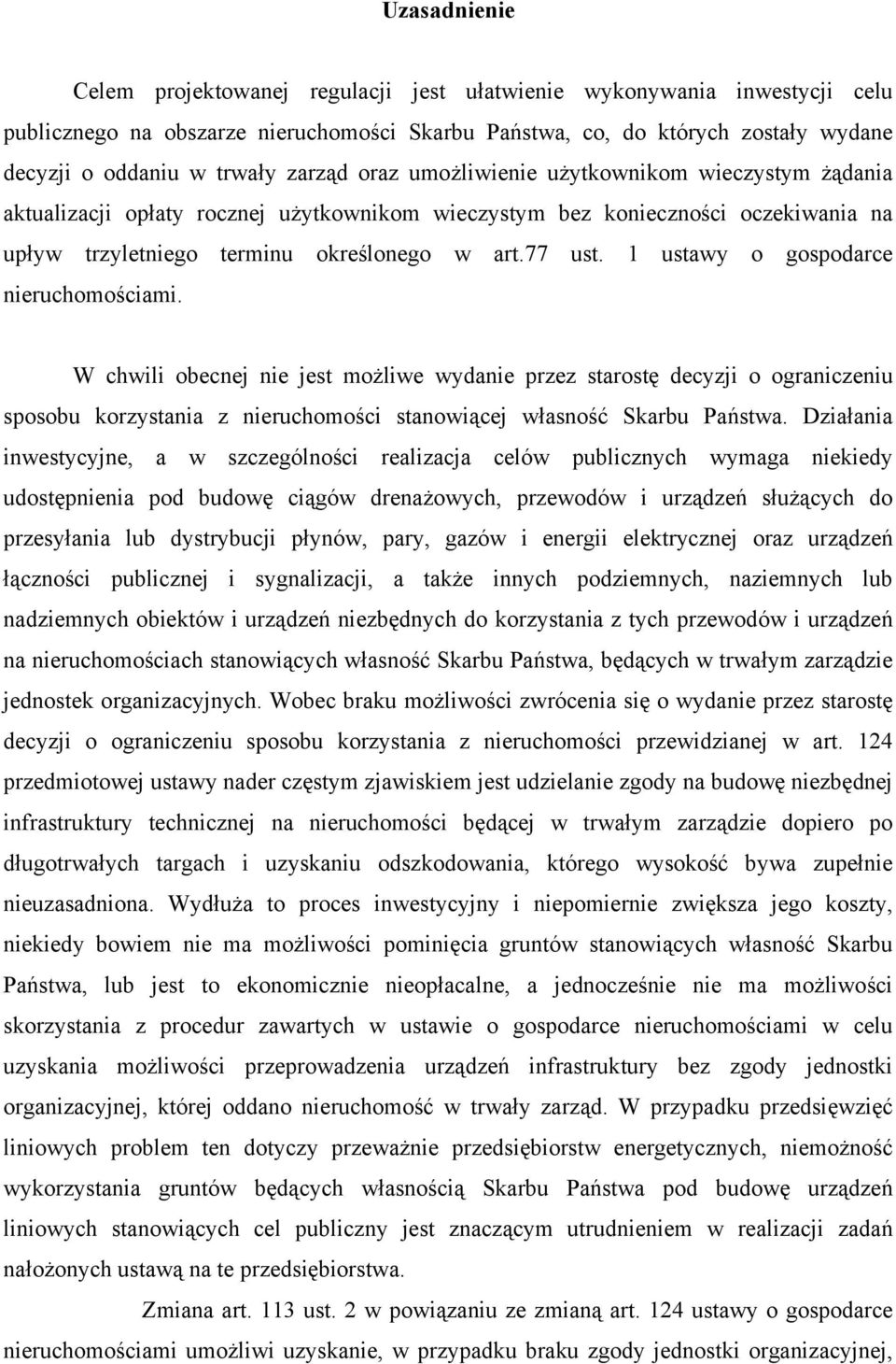 1 ustawy o gospodarce nieruchomościami. W chwili obecnej nie jest możliwe wydanie przez starostę decyzji o ograniczeniu sposobu korzystania z nieruchomości stanowiącej własność Skarbu Państwa.